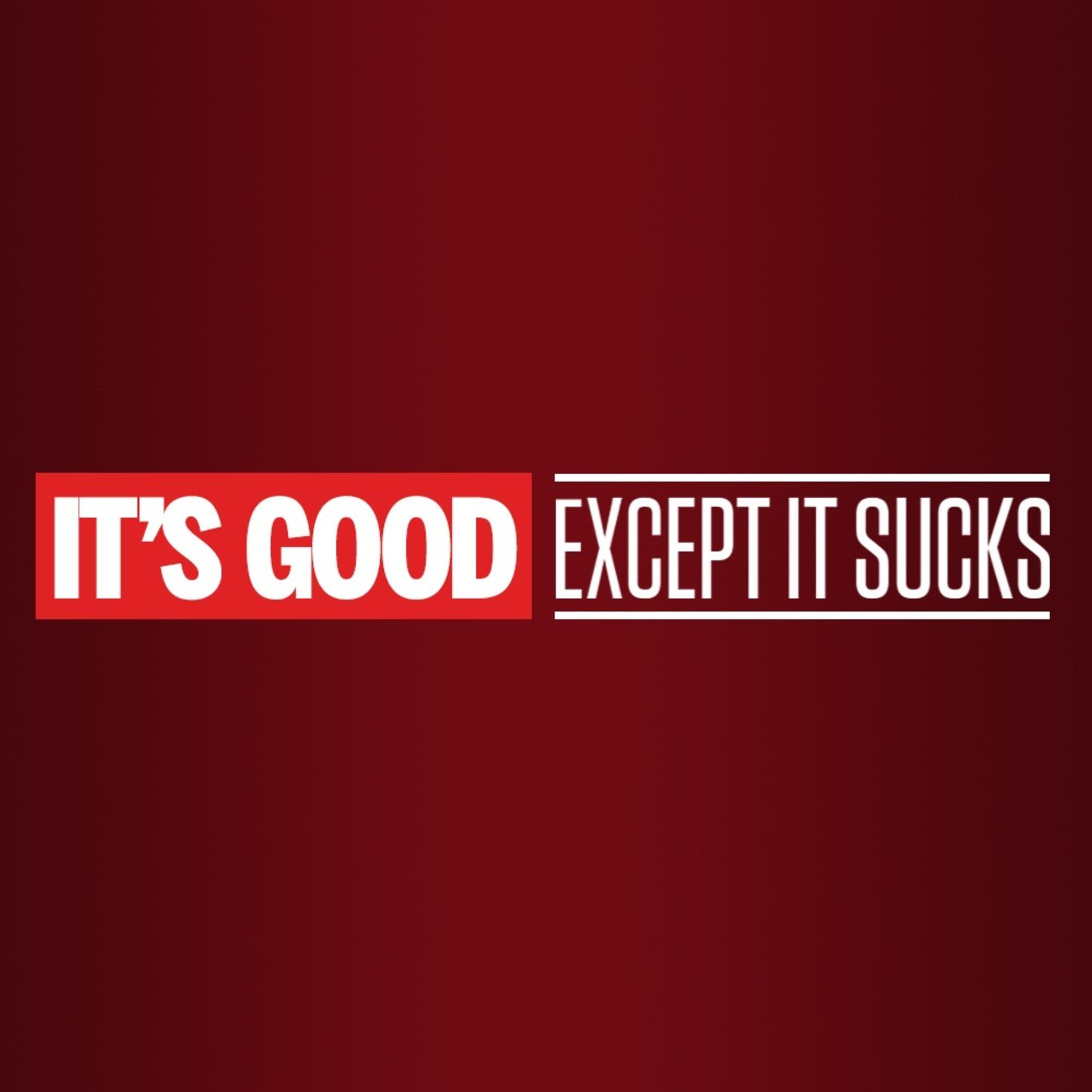 It's Good, Except It Sucks - Preview episode artwork