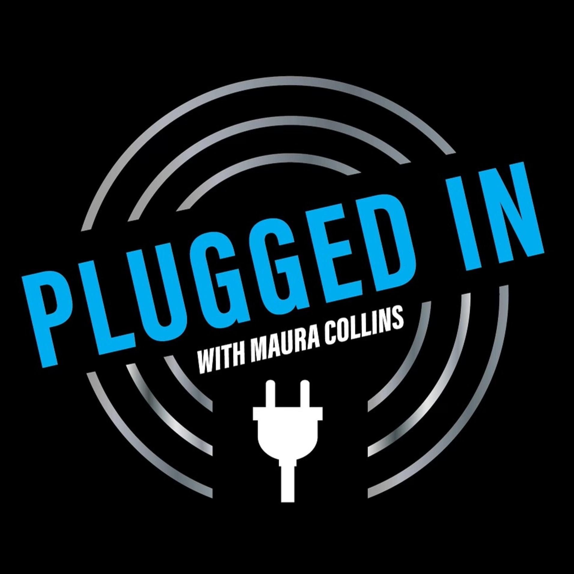PLUGGED IN with Maura Collins