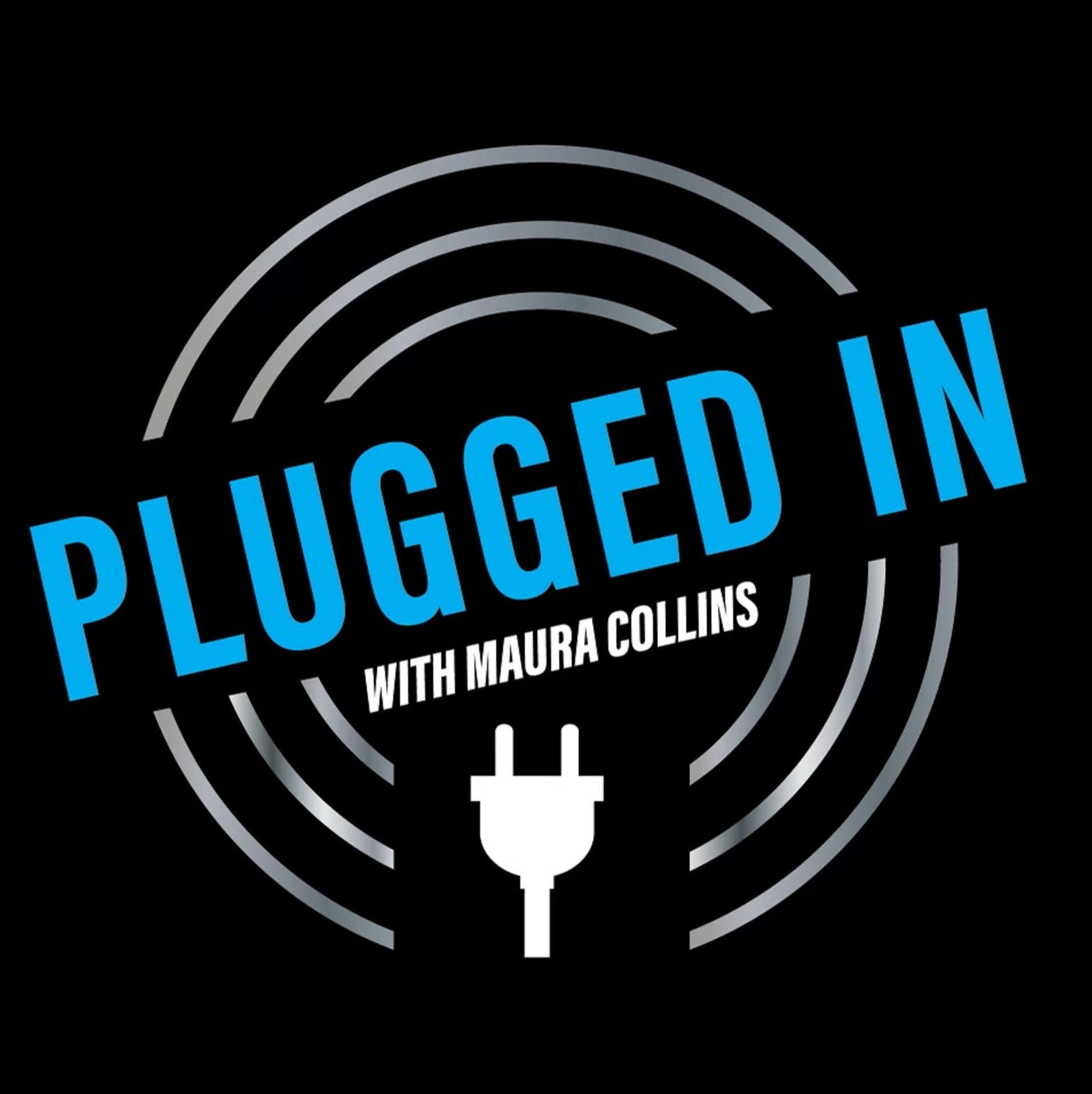 PLUGGED IN with Maura Collins