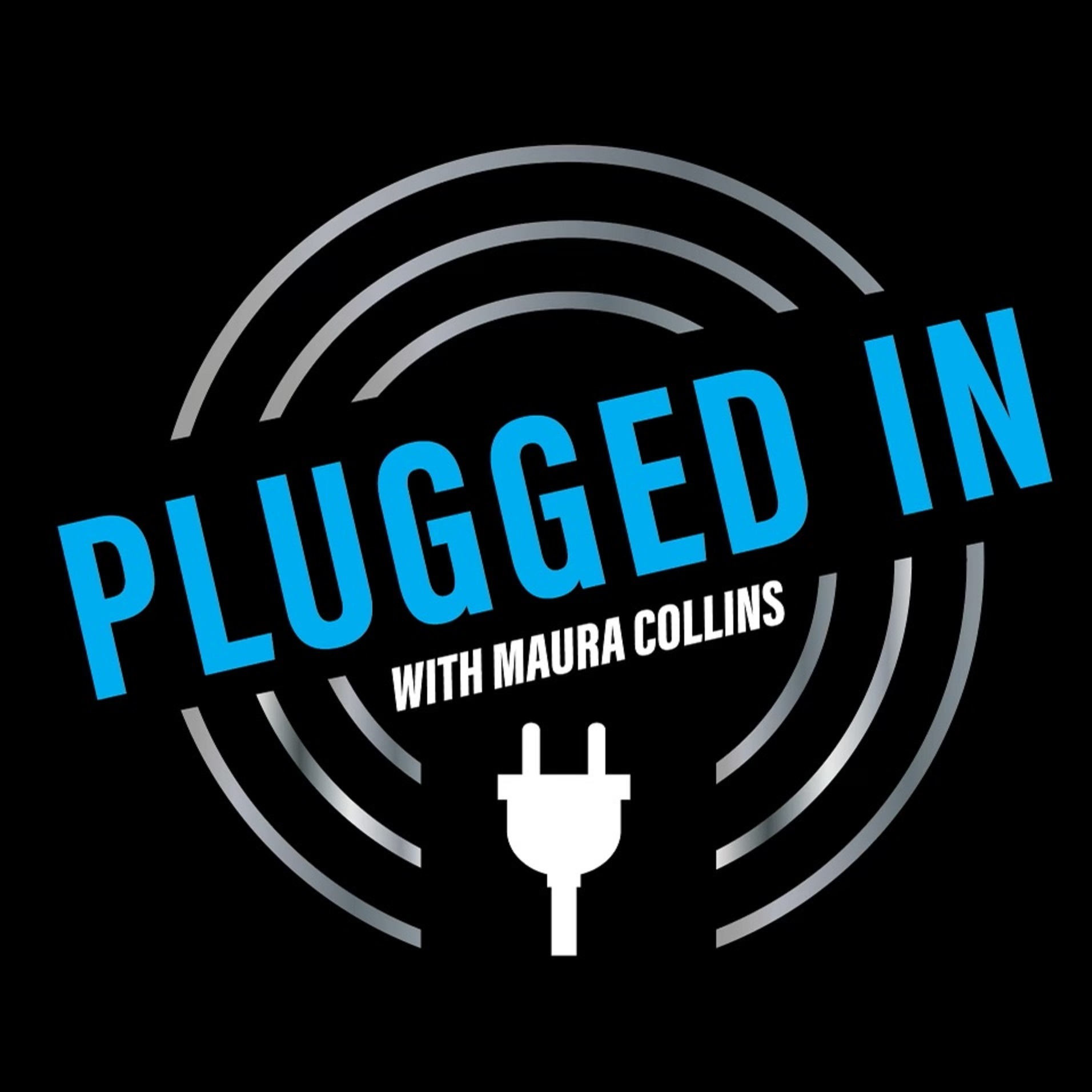 PLUGGED IN with Maura Collins