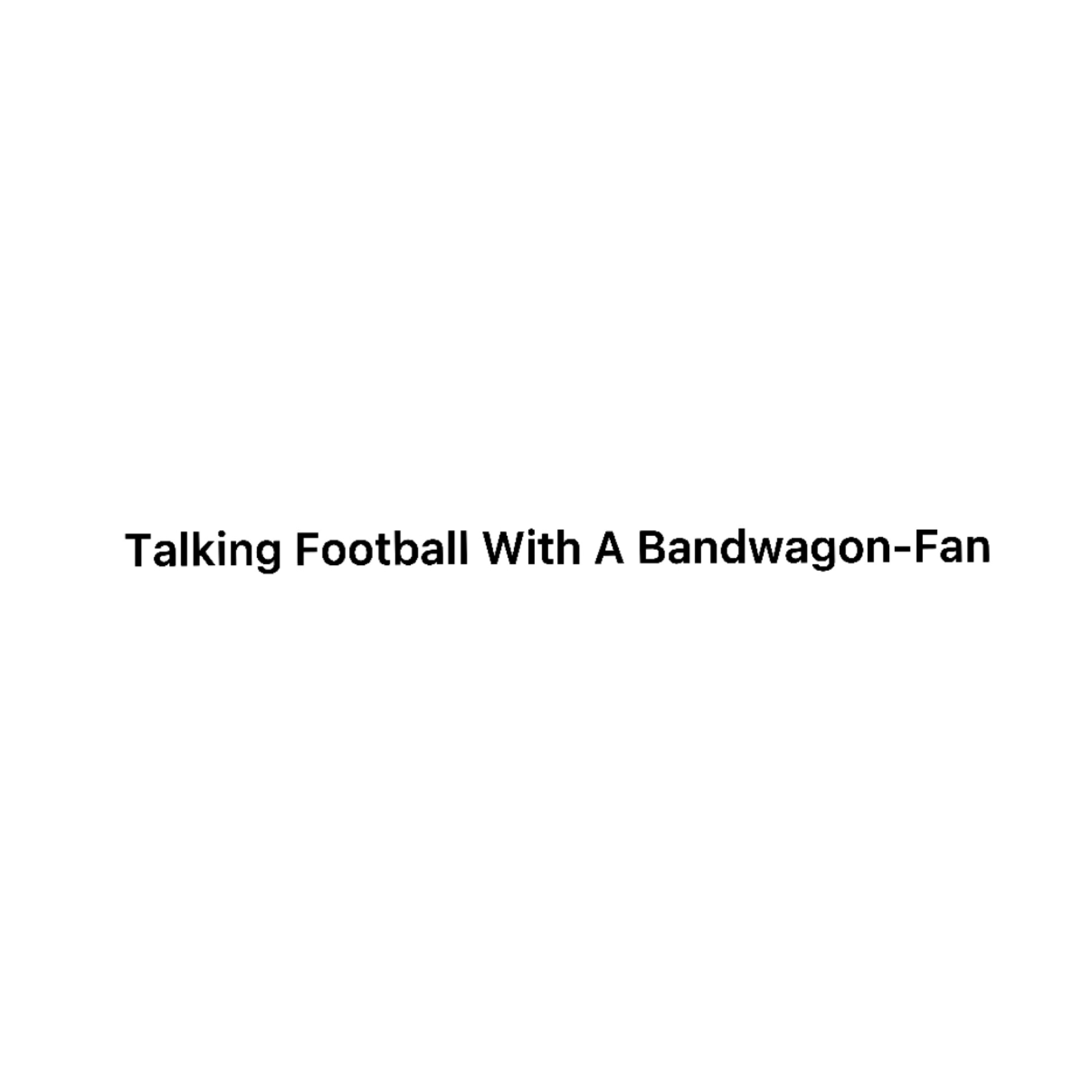 Talking Football With A Bandwagon Fan