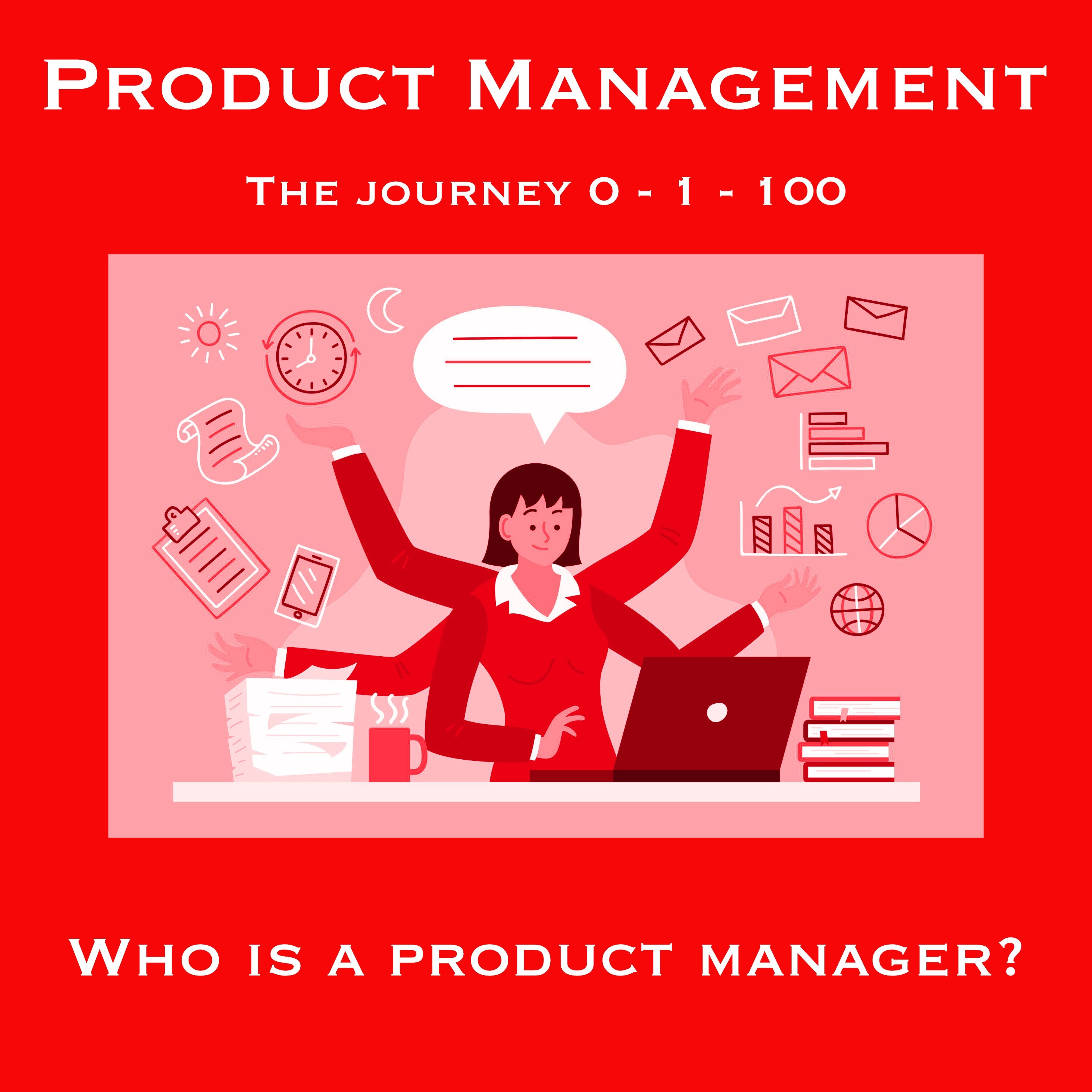 Product Management: The Journey  0 - 1 - 100