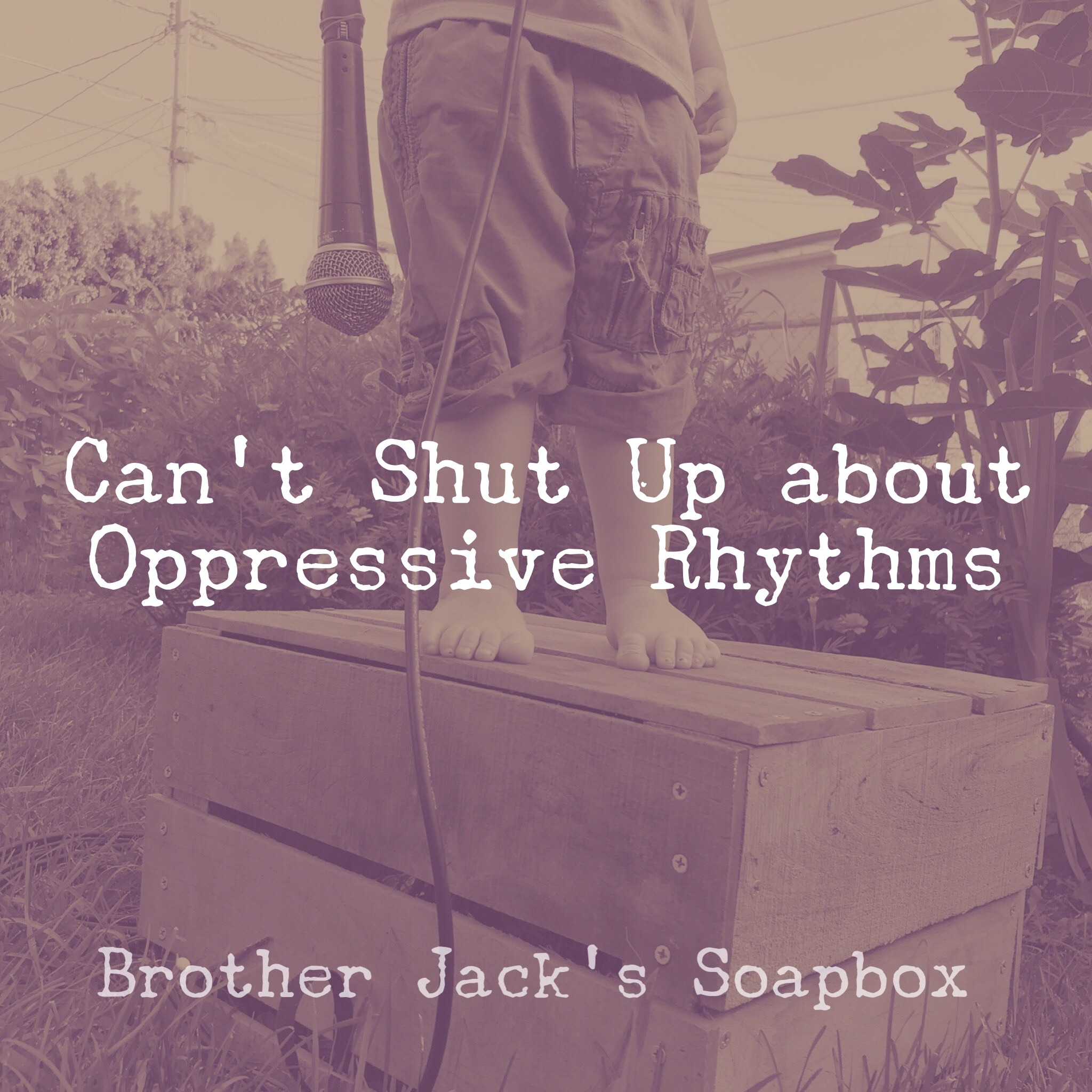 Can't Shut Up about Oppressive Rhythms