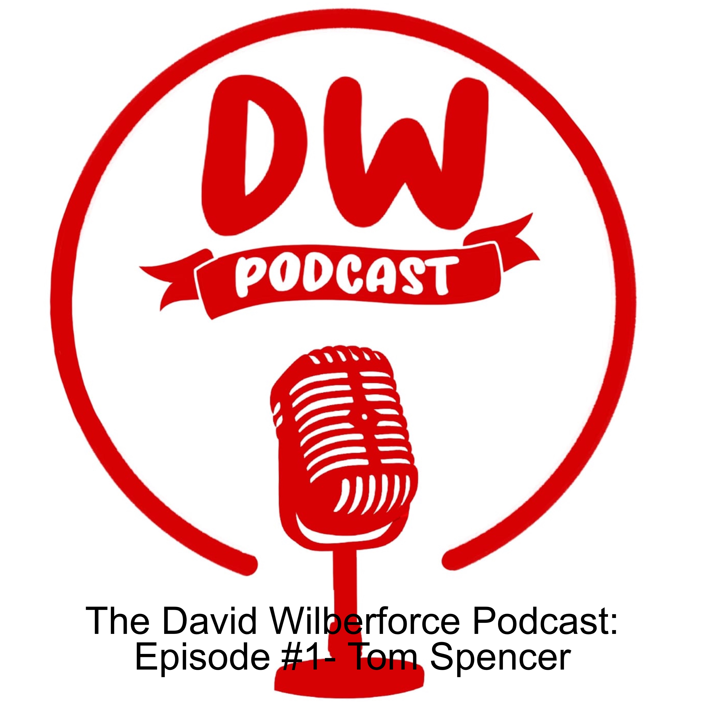 The David Wilberforce Podcast: Episode #1- Tom Spencer