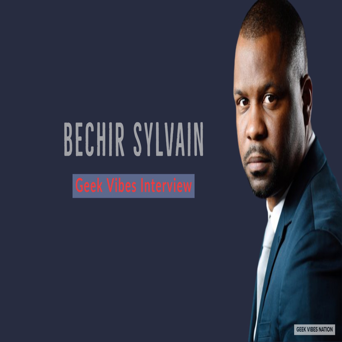 Geek Vibes Interview with Bechir Sylvain episode artwork