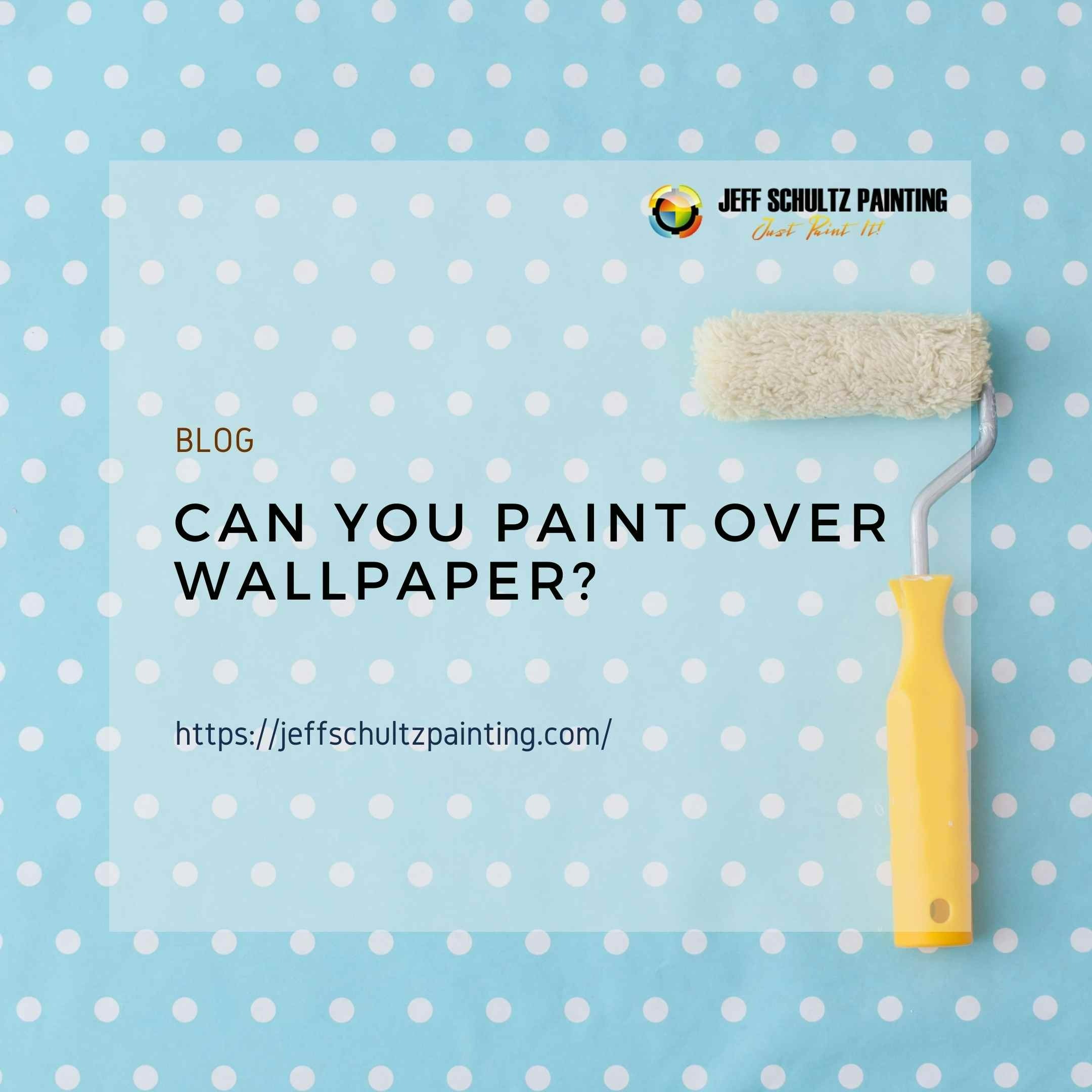 Can You Paint Over Wallpaper?