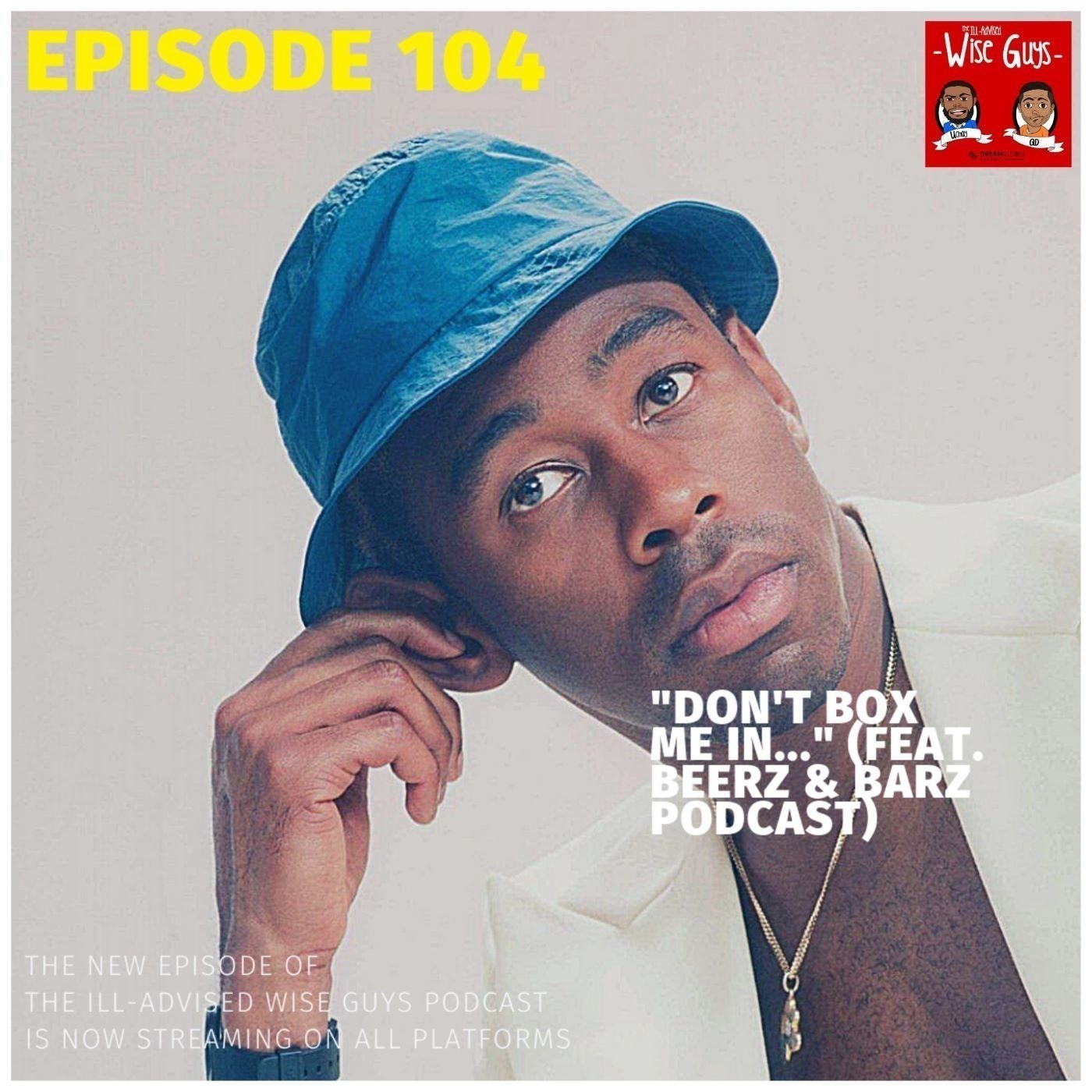 Episode 104 - "Don't Box Me In..." (Feat. Beerz & Barz Podcast) Image
