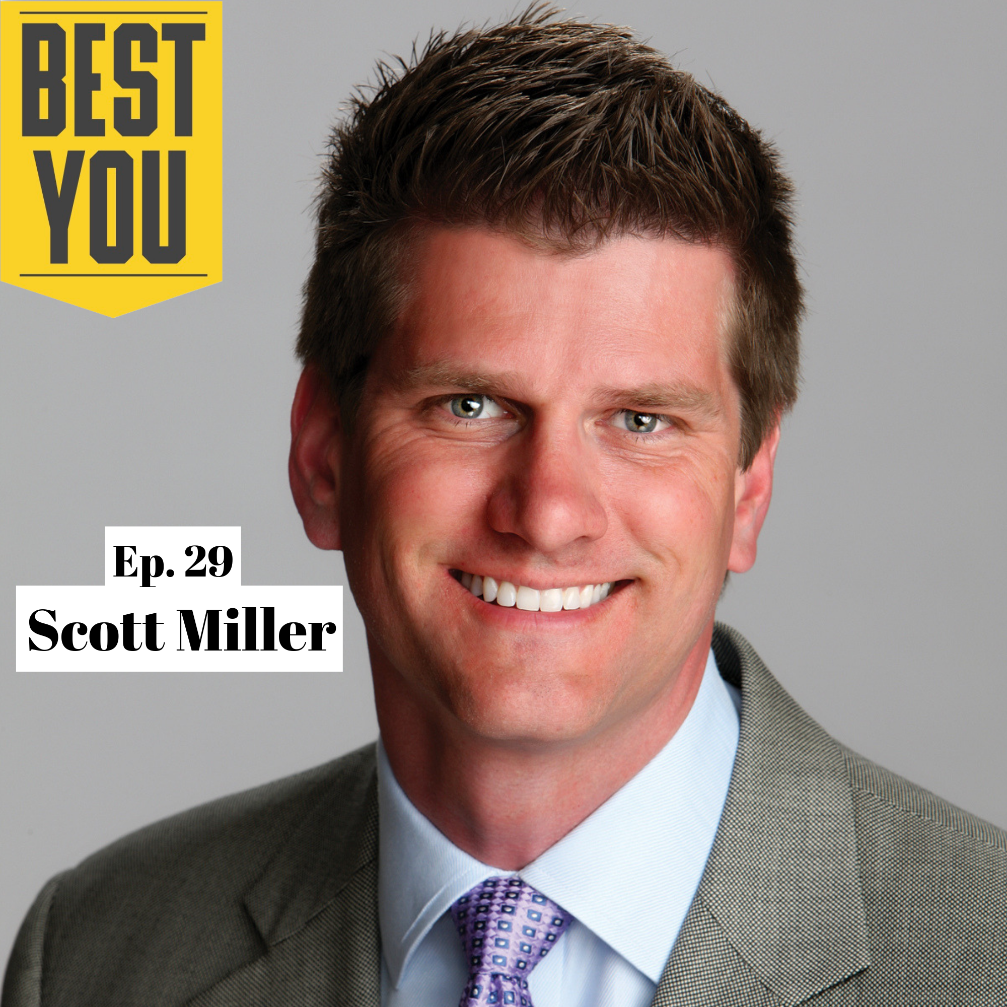 Ep. 57 Scott Miller - Become the Leader You'd Want to Follow