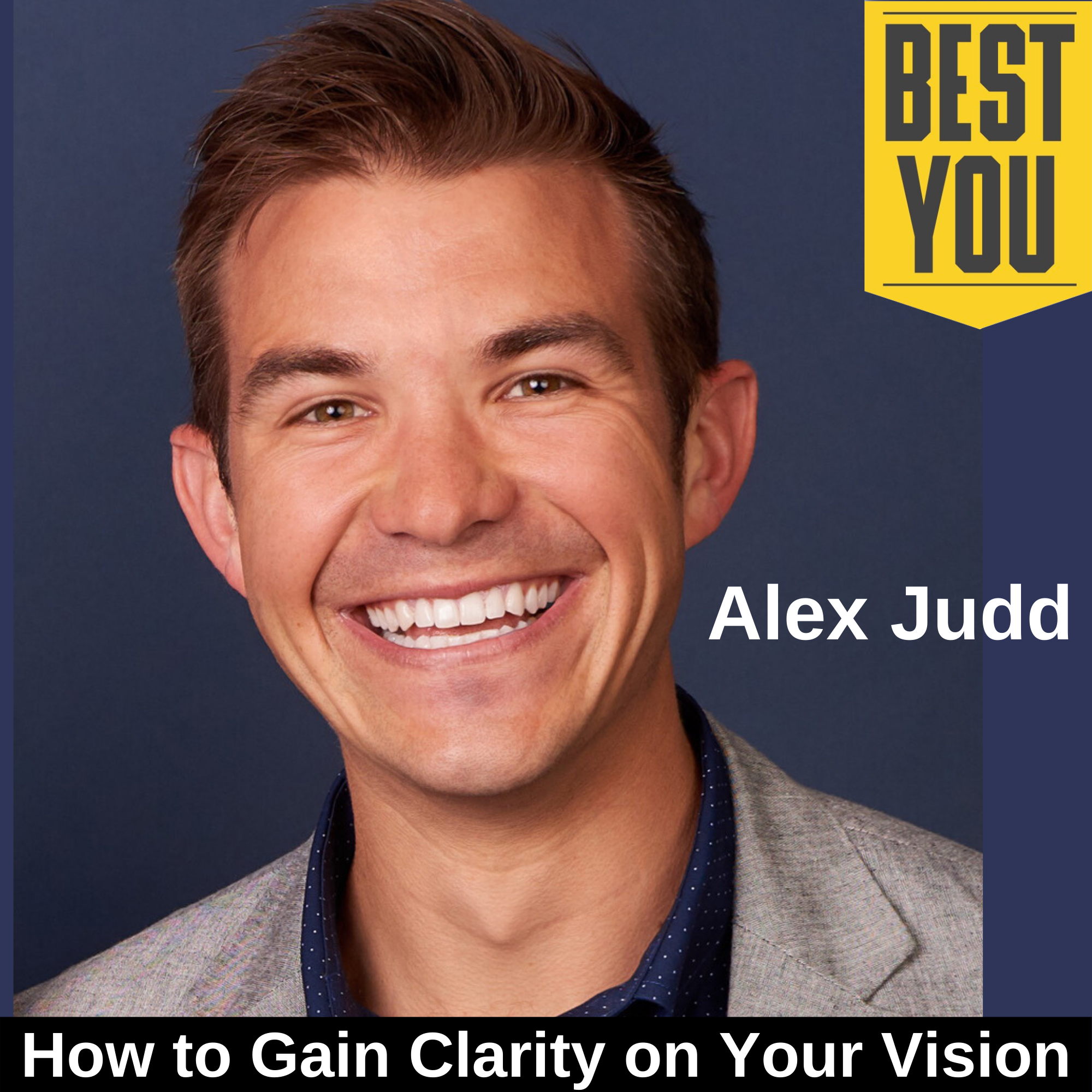Ep. 154 Alex Judd - How to Gain Clarity on Your Vision