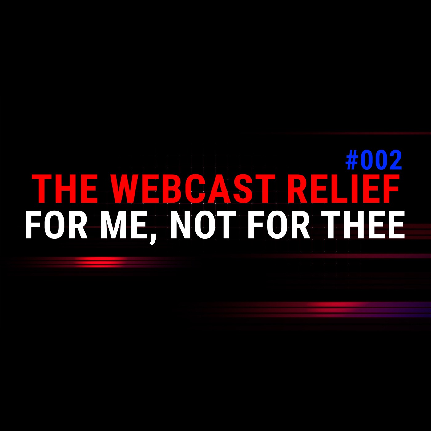 The Webcast Relief - Ep 2 - For me, not for thee episode artwork