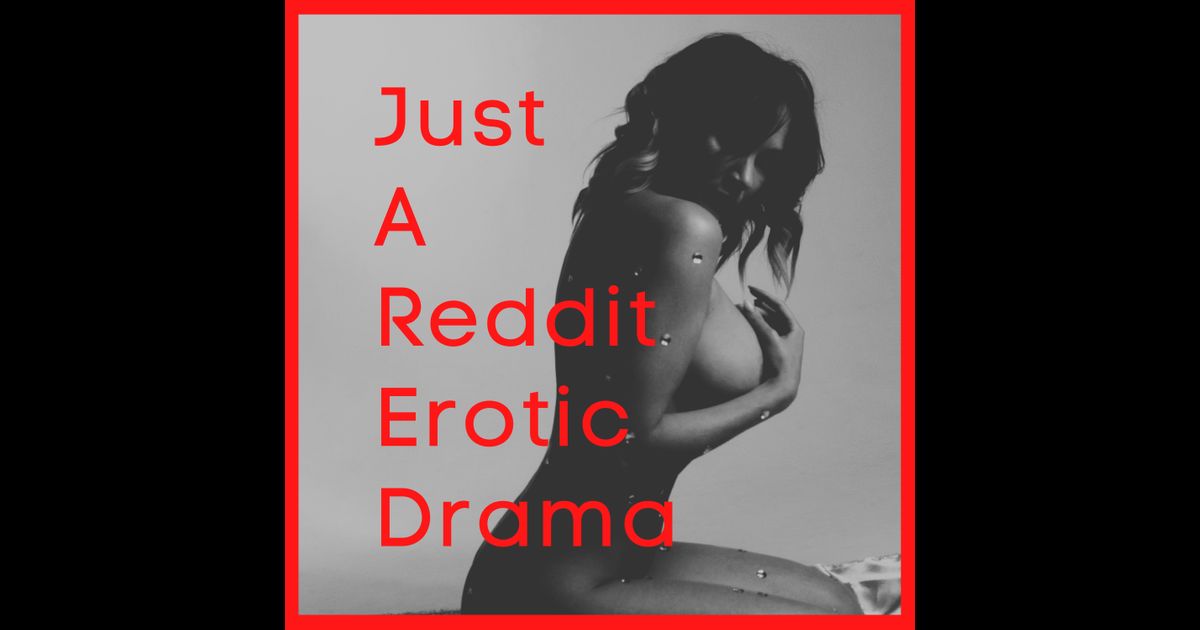 Just A Reddit Erotic Drama | RedCircle