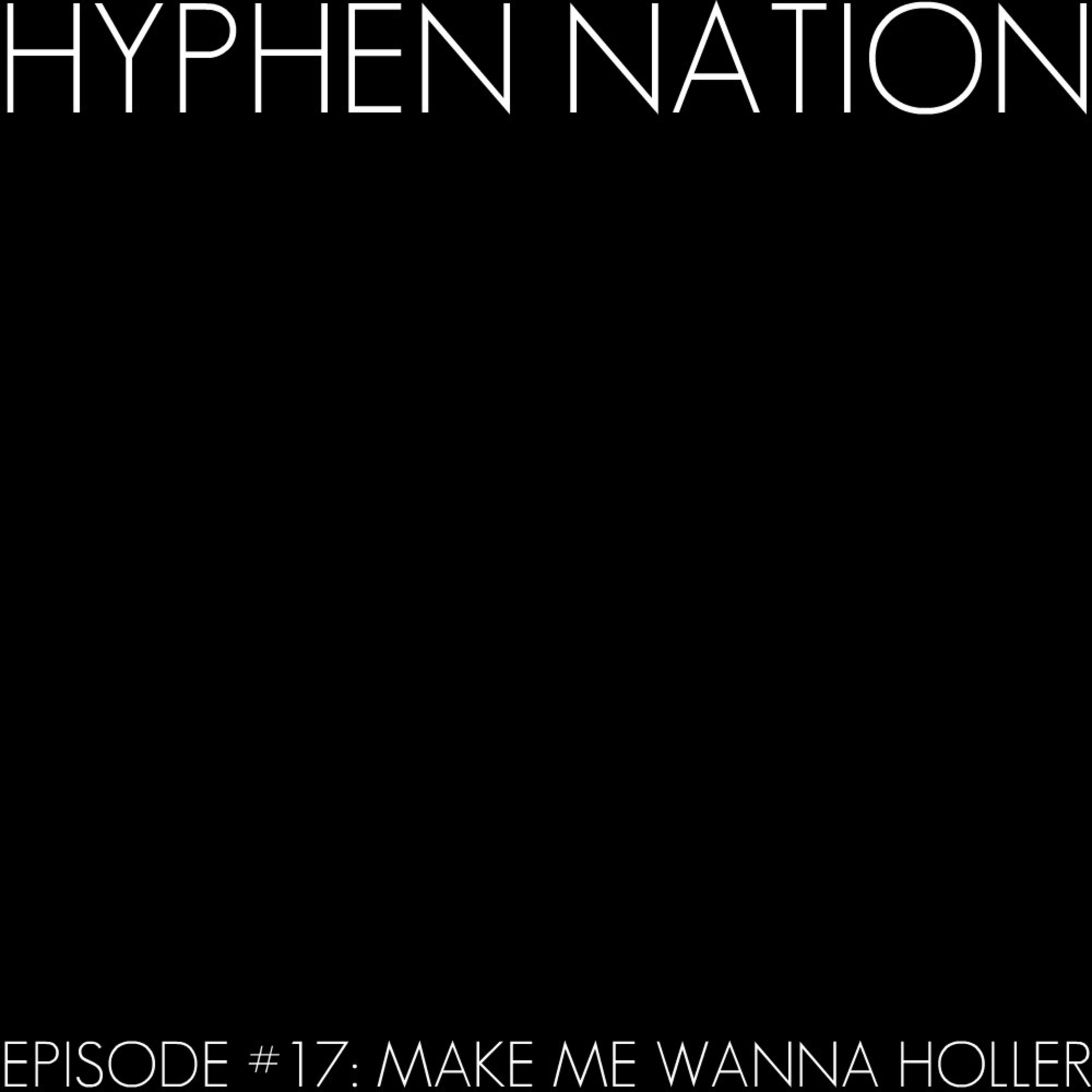 Episode #17: Make Me Wanna Holler