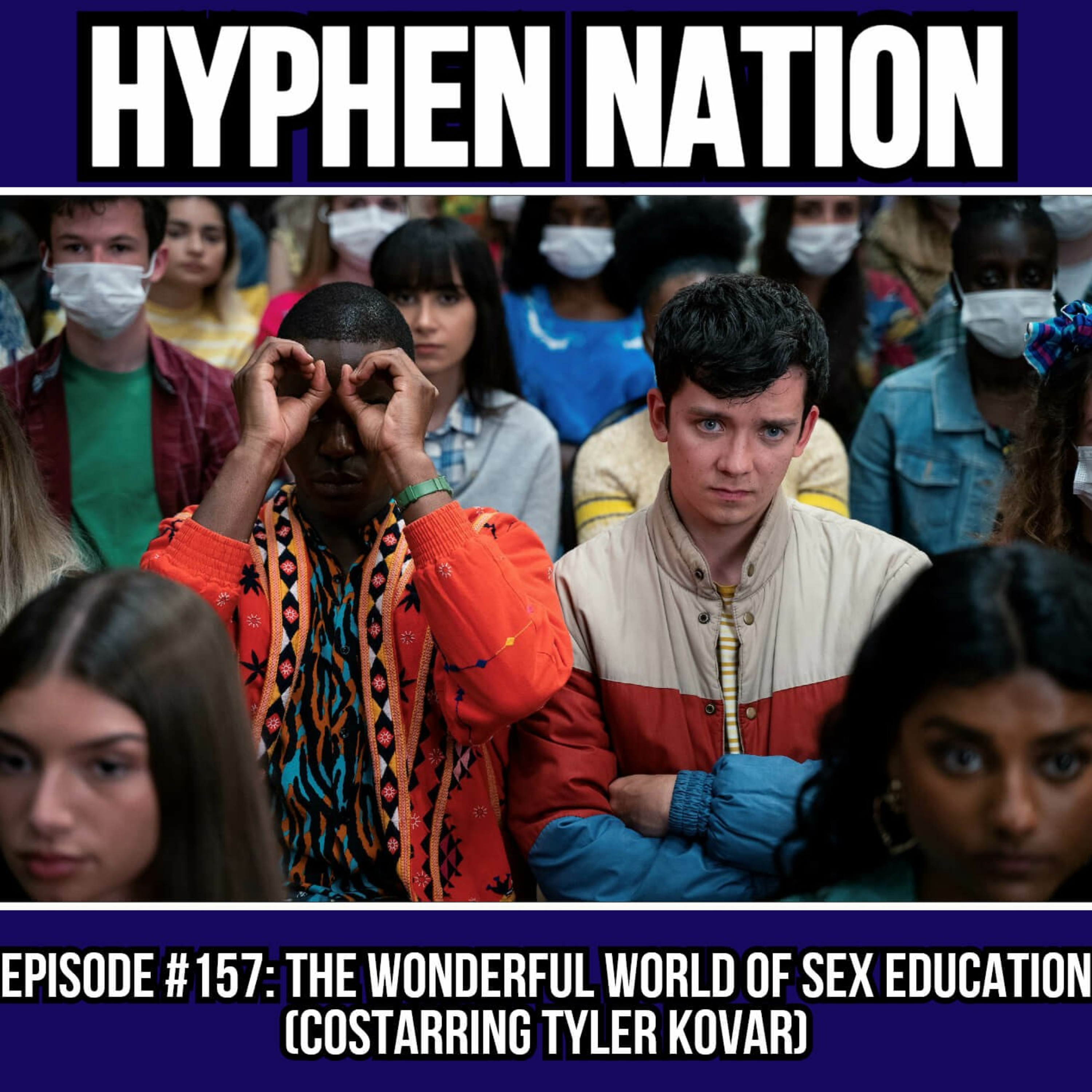 Episode #157: The Wonderful World Of Sex Education (Costarring Tyler Kovar)