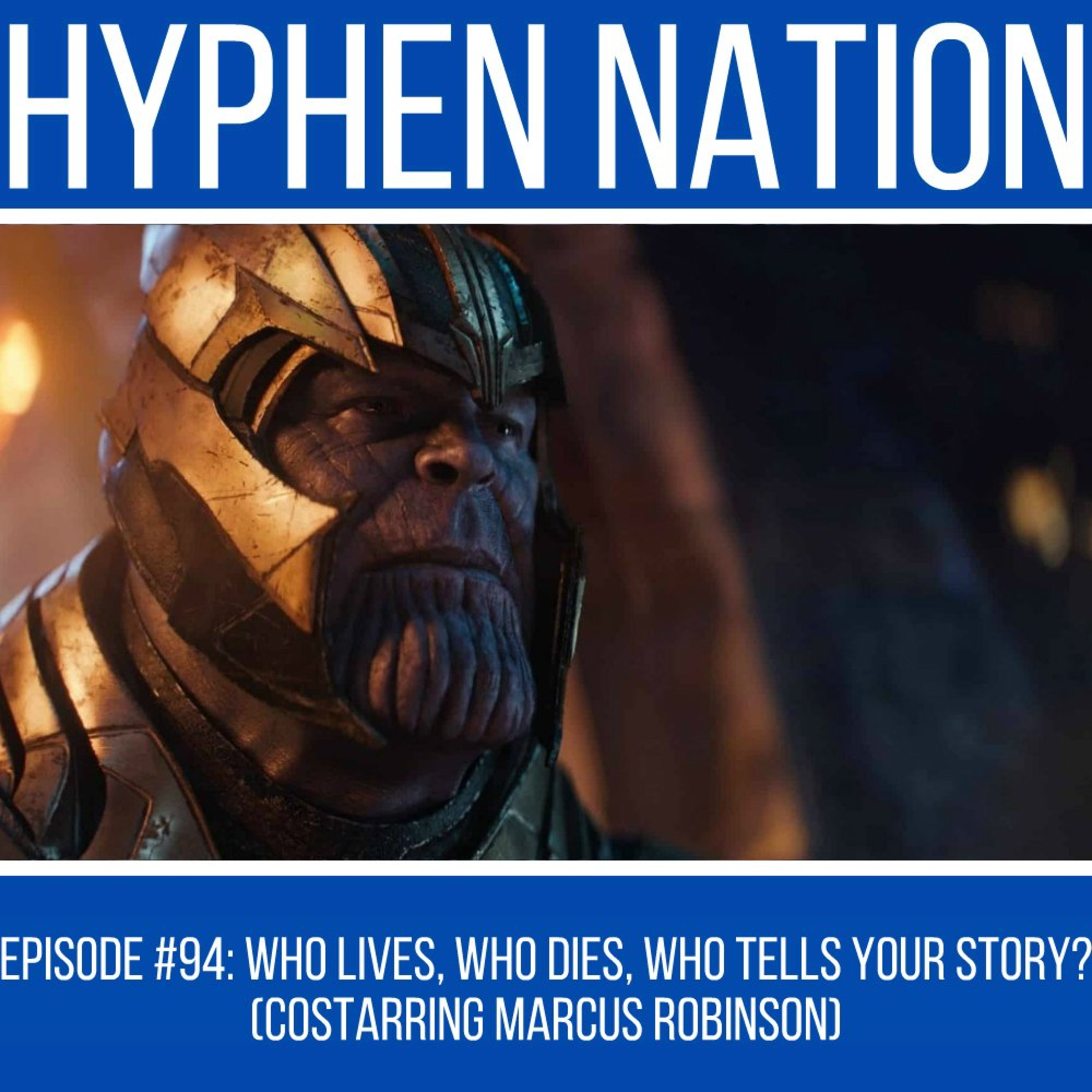 Episode #94: Who Lives, Who Dies, Who Tells Your Story? (Costarring Marcus Robinson)