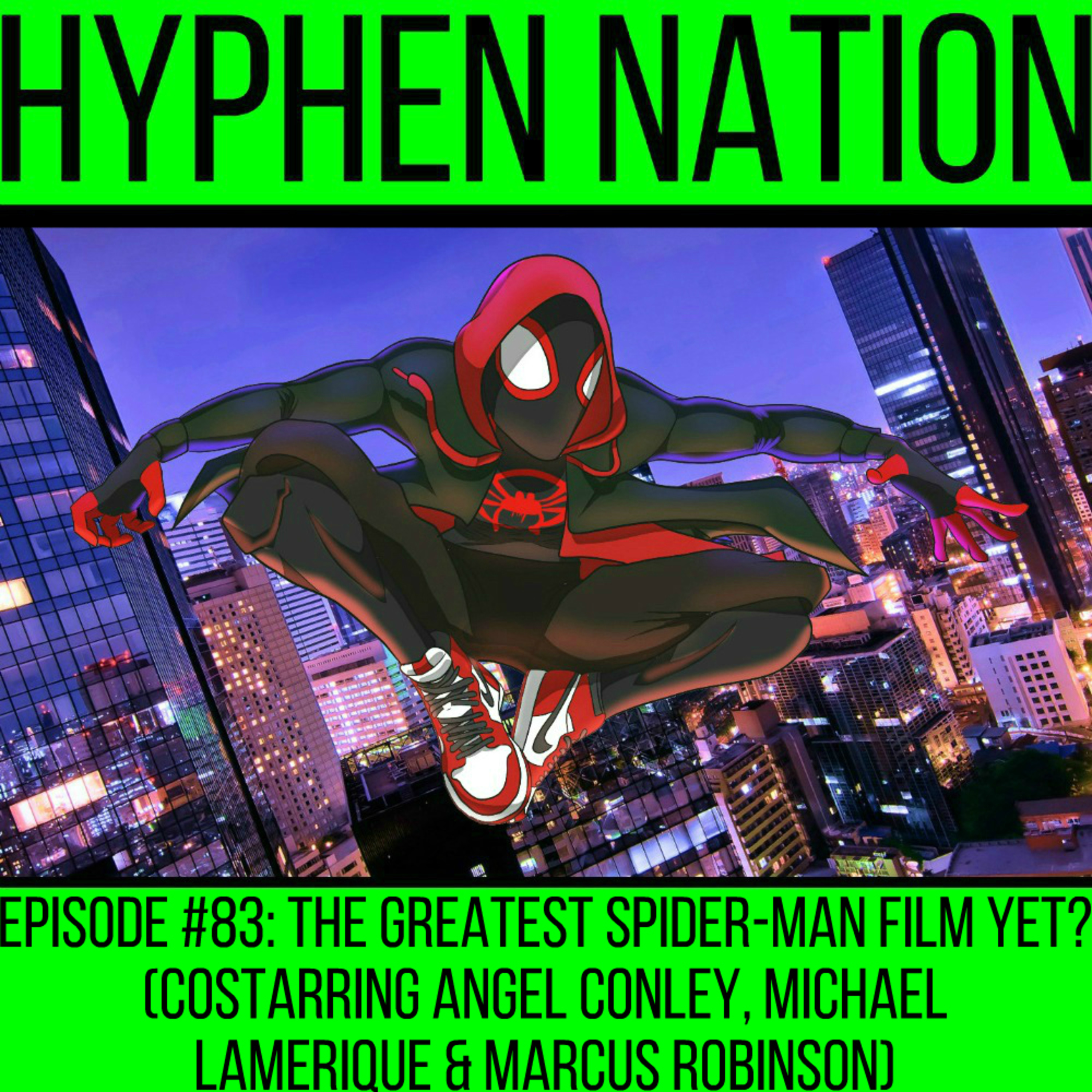 Episode #83: The Greatest Spider-Man Film Yet? (Costarring Angel Conley, Michael Lamerique & Marcus Robinson)