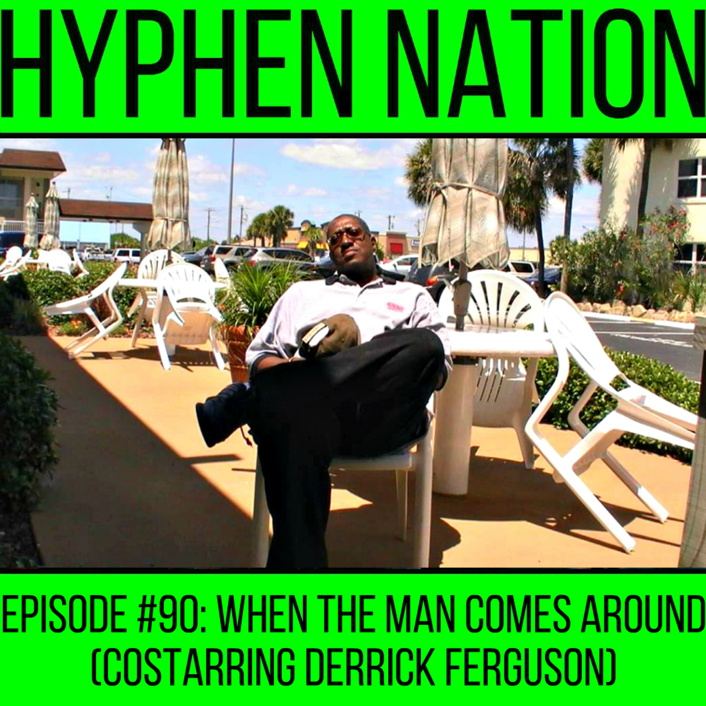 Episode #90: When The Man Comes Around (Costarring Derrick Ferguson)