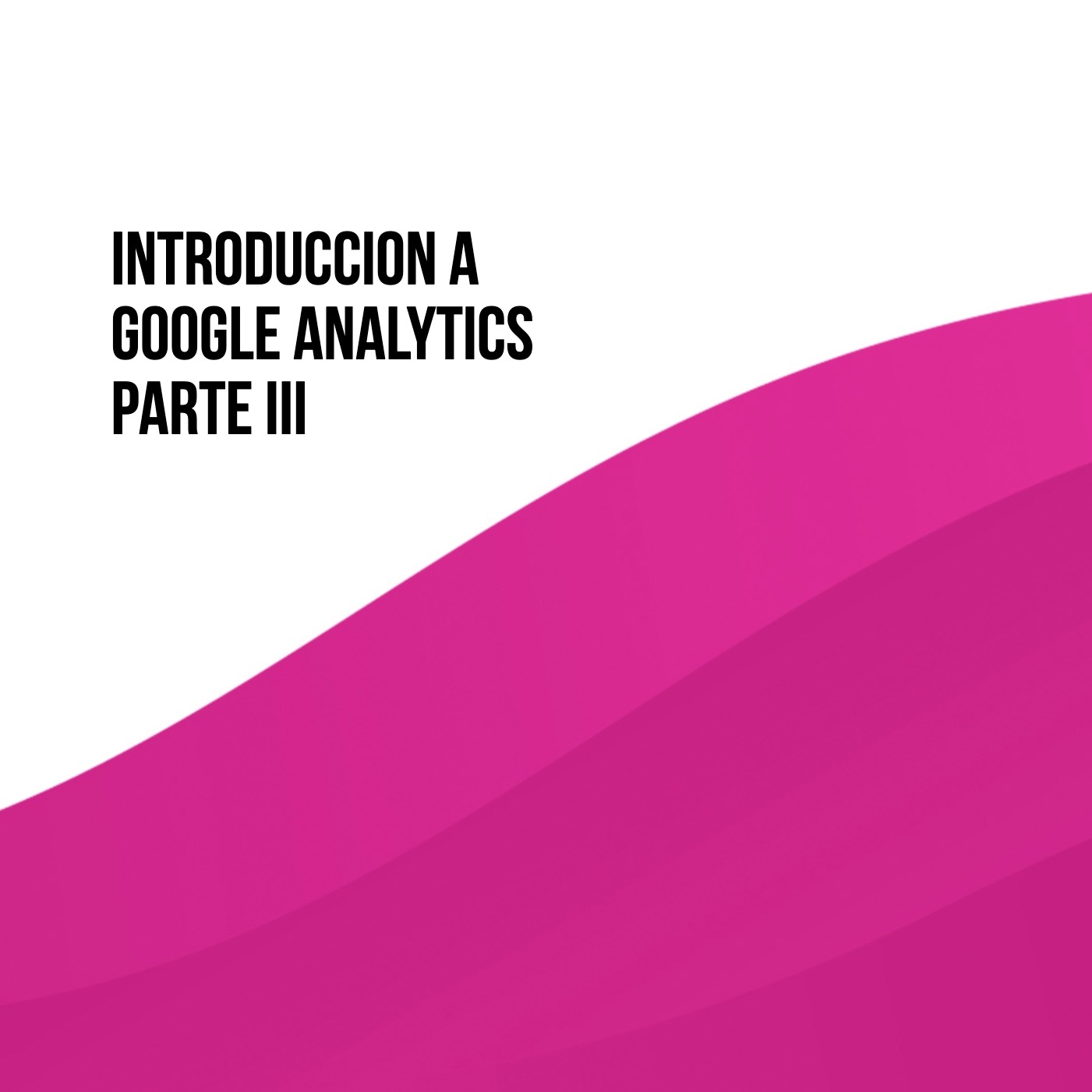 Episodio 3 <> Curso hioii Google Analytics para principiantes