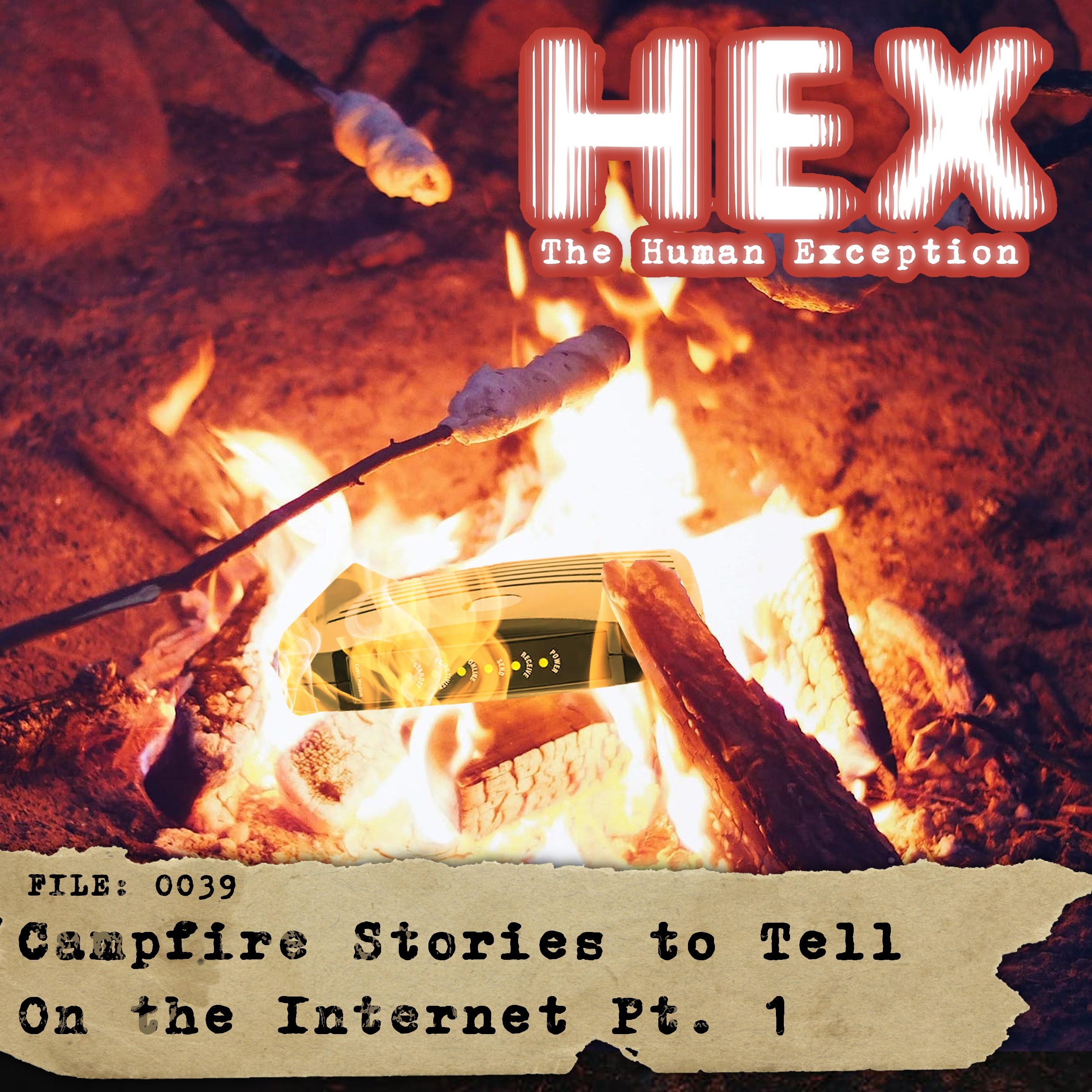 HEX - File 0039 - Campfire Stories to tell on the Internet - Pt. 1