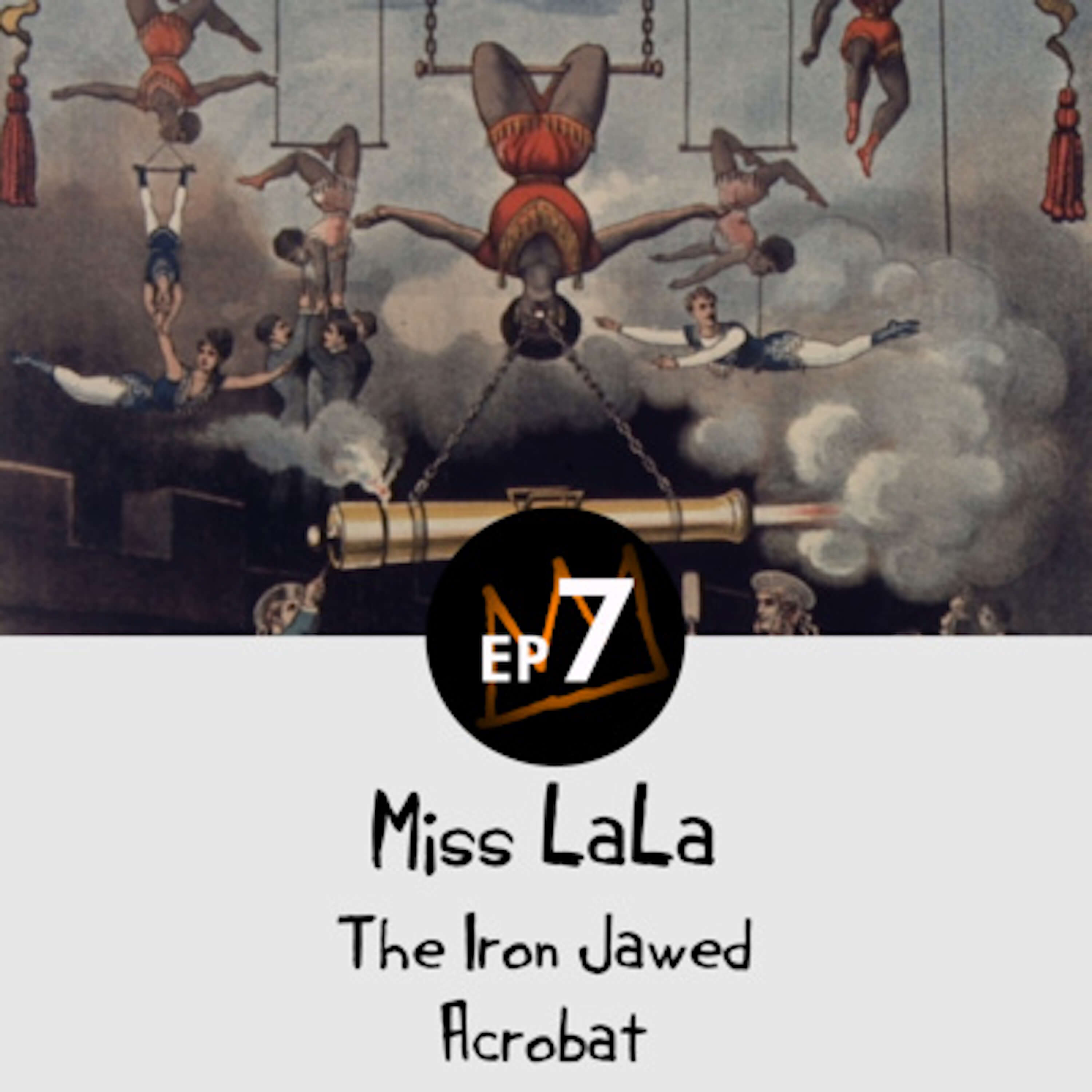 14: Miss Lala - The Iron Jawed Acrobat
