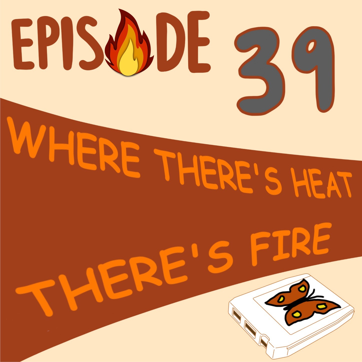 EP#039 Where There's Heat, There's Fire episode artwork