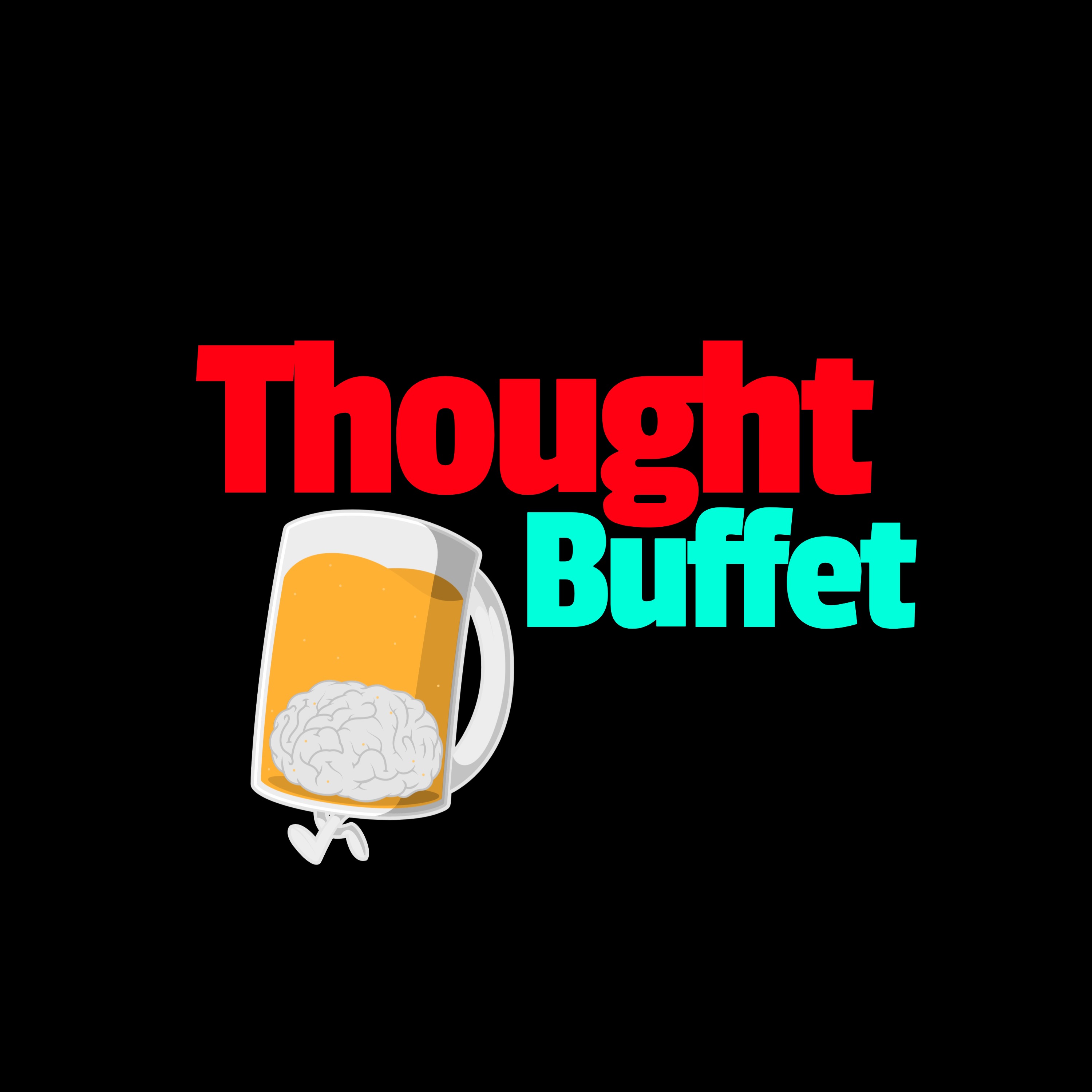 Thought Buffet Ep 12 We're Back