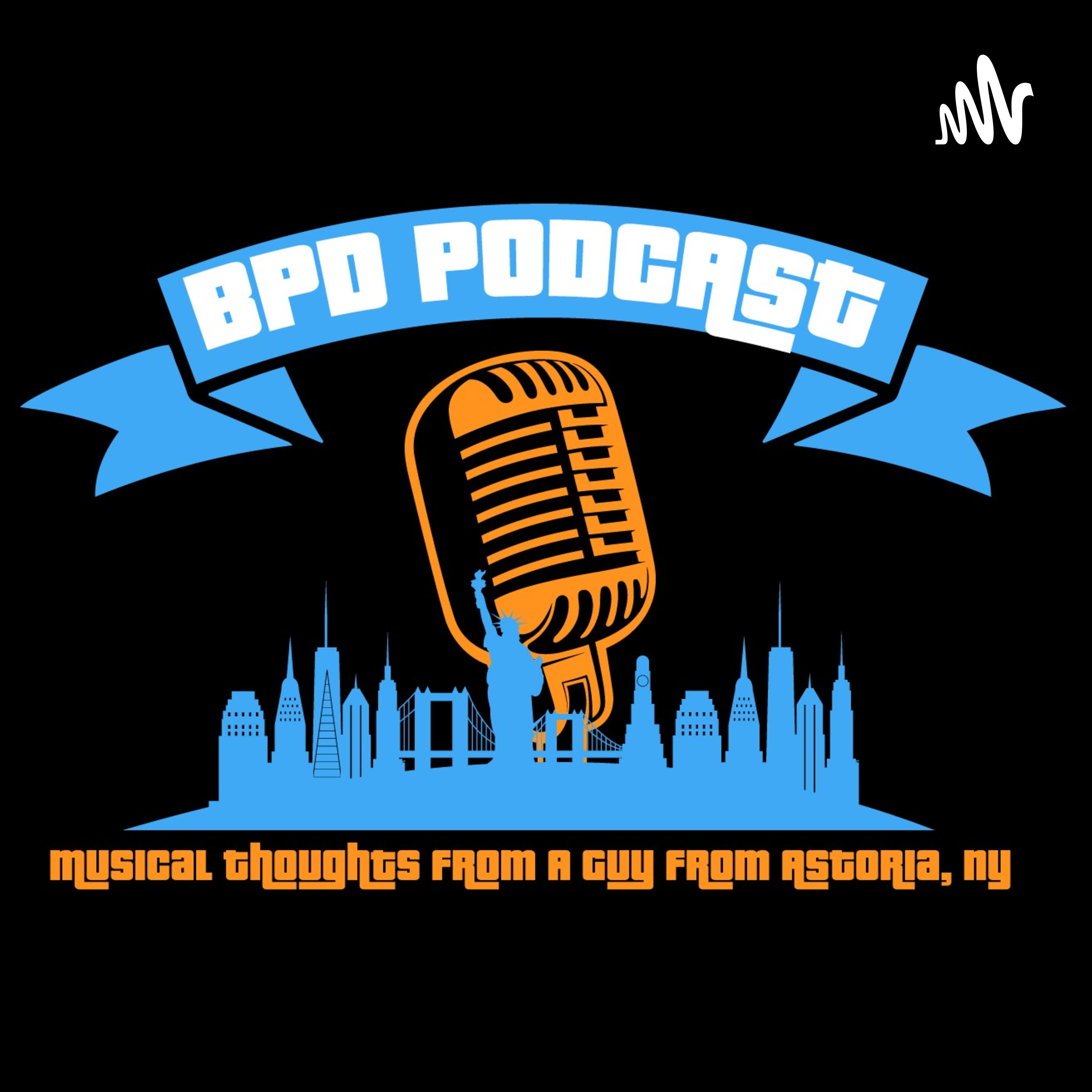 BPD Podcast - Musical Thoughts from a Guy from Astoria, NY