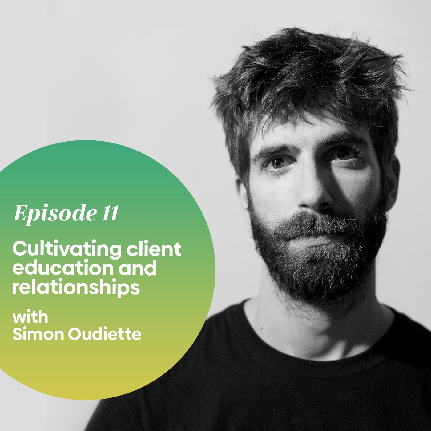Episode 11- Cultivating Client Education and Relationships - With Simon Oudiette