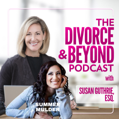 The Divorce and Beyond Podcast with Susan Guthrie, Esq.