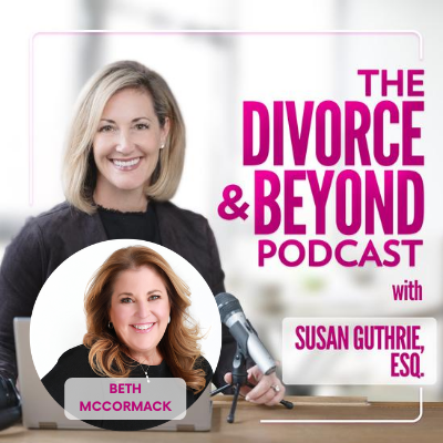 The Divorce and Beyond Podcast with Susan Guthrie, Esq.
