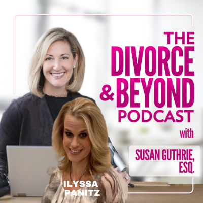 The Divorce and Beyond Podcast with Susan Guthrie, Esq.