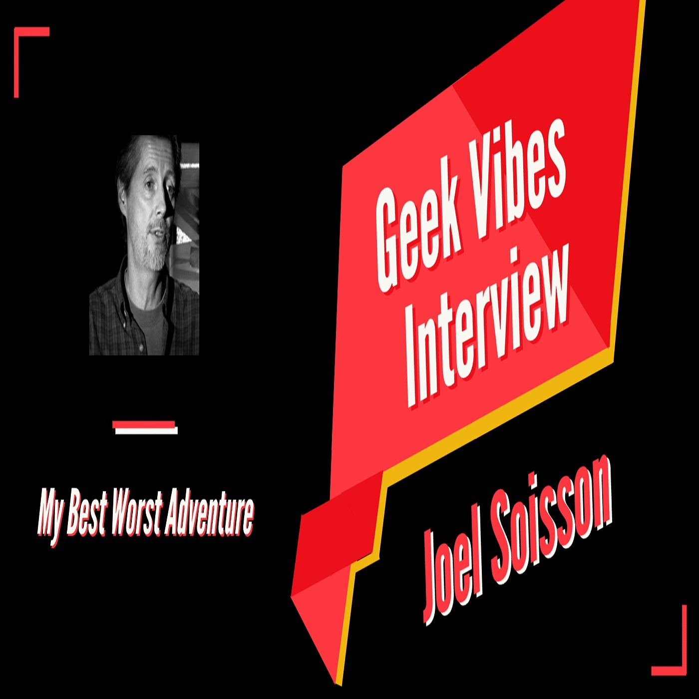 Geek Vibes Interview with Joel Soisson (My Best Worst Adventure) episode artwork