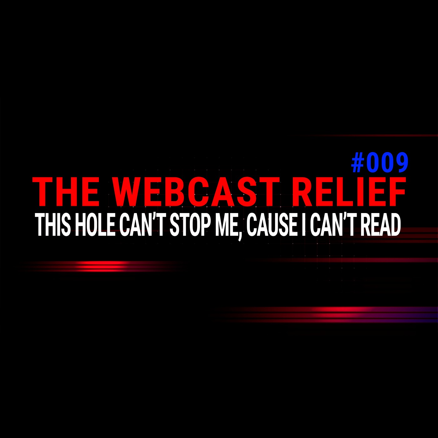 The Webcast Relief - Ep 9 This hole can't stop me cause I can't read episode artwork