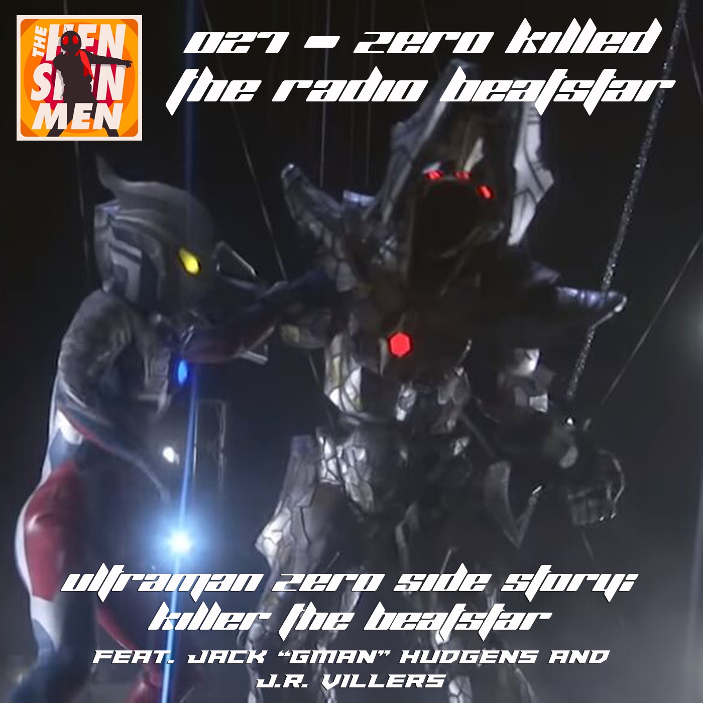 027 – Zero Killed the Radio Beatstar (Ultraman Zero Side Story: Killer the Beatstar | Ft. Jack “GMan” Hudgens and J.R. Villers episode artwork