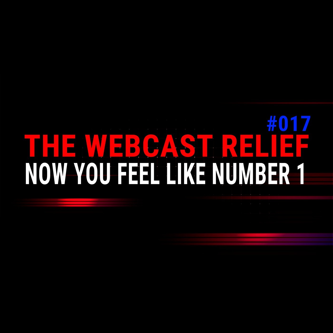 The Webcast Relief - Ep 17 - Now you feel like number 1 episode artwork