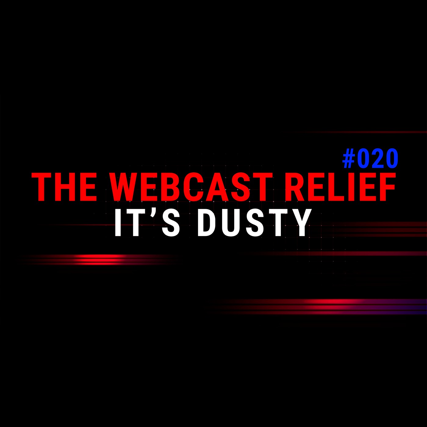 The Webcast Relief - Ep 20 - It's dusty episode artwork