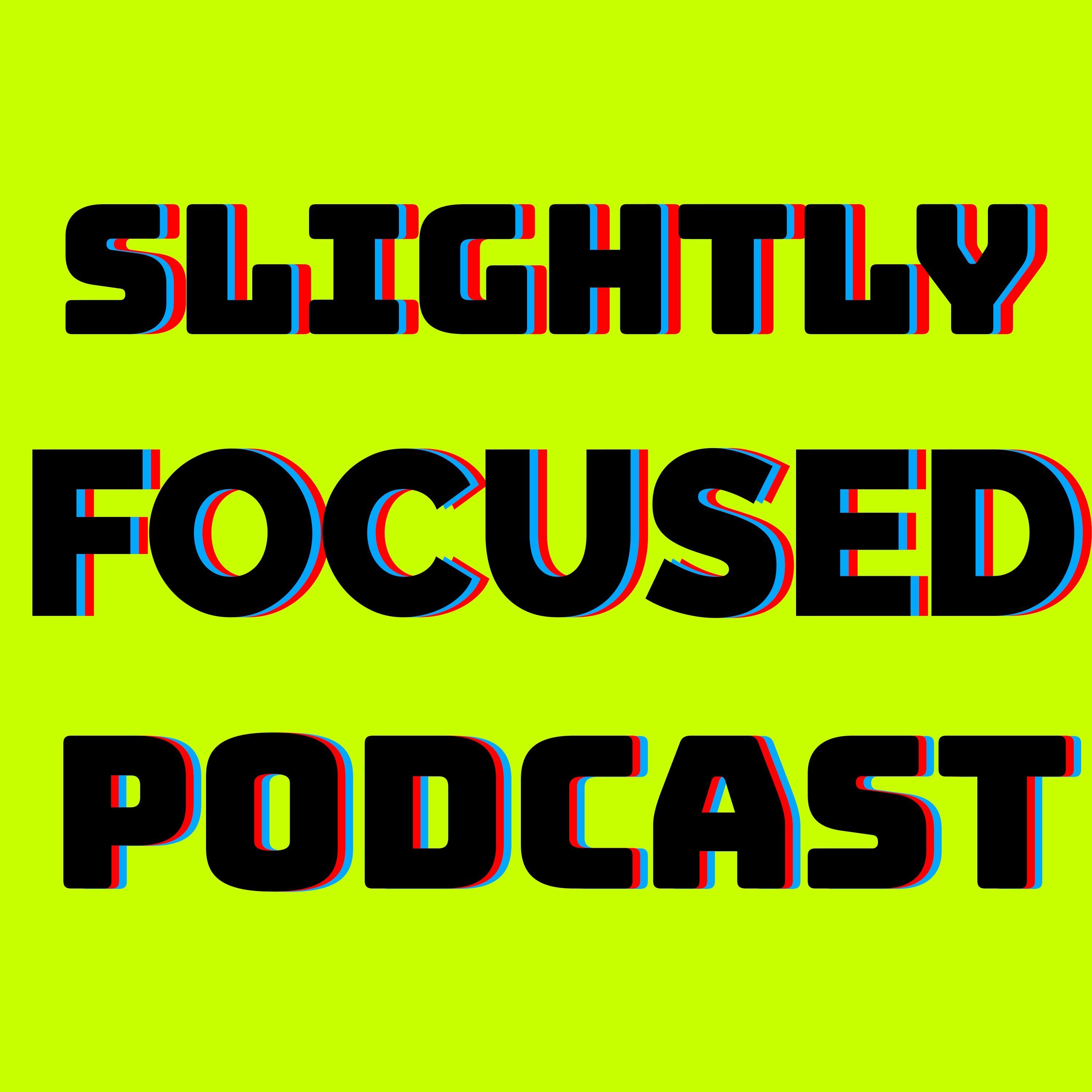 The Slightly Focused Podcast