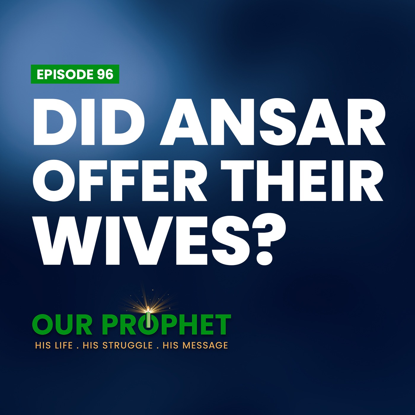 Ep 96: Al-Muakhaat: Did Ansar Offer Their Wives To Muhajirun? | #OurProphet episode artwork