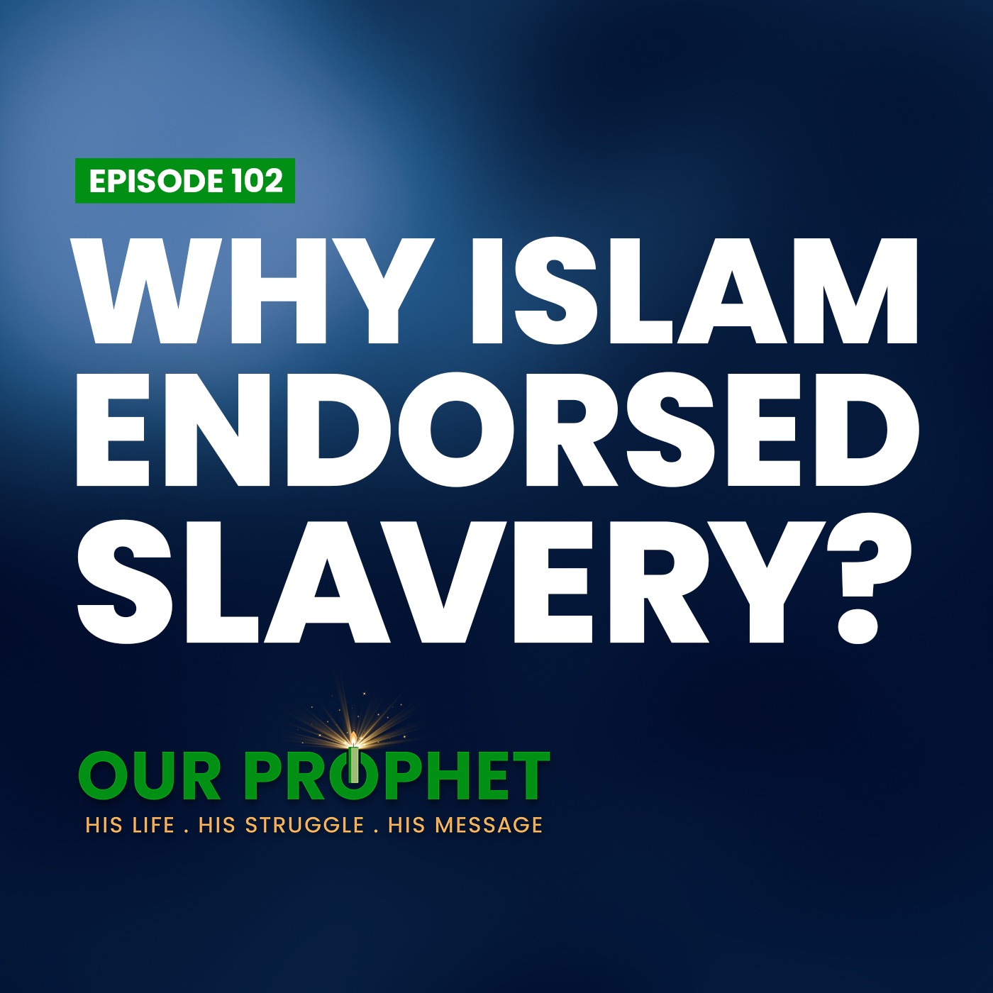 Ep 102: Why Islam Endorsed Enslaving Women & Children? | #OurProphet episode artwork