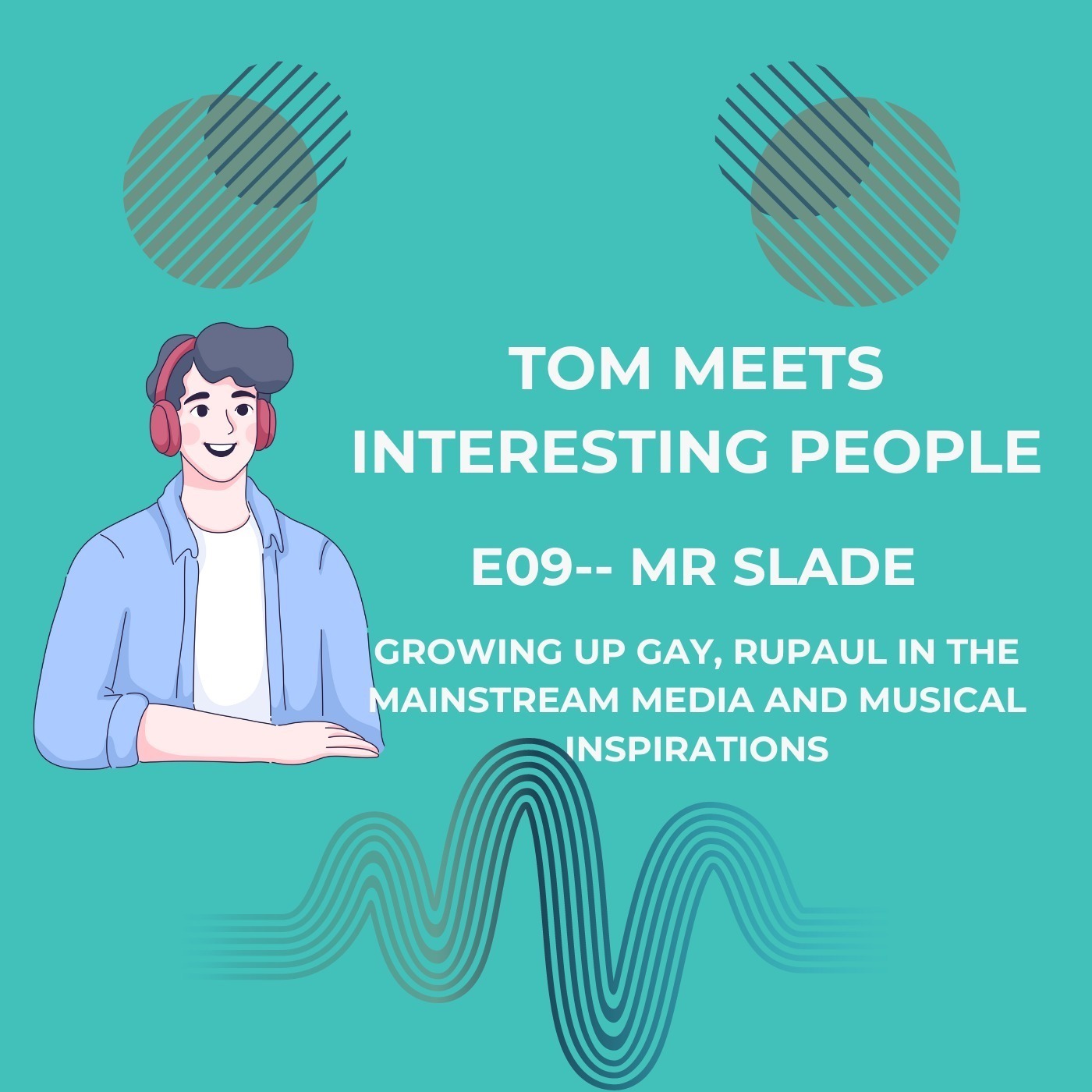 E09: Mr Slade: Growing Up Gay, Rupaul in the Mainstream Media and Musical Inspirations