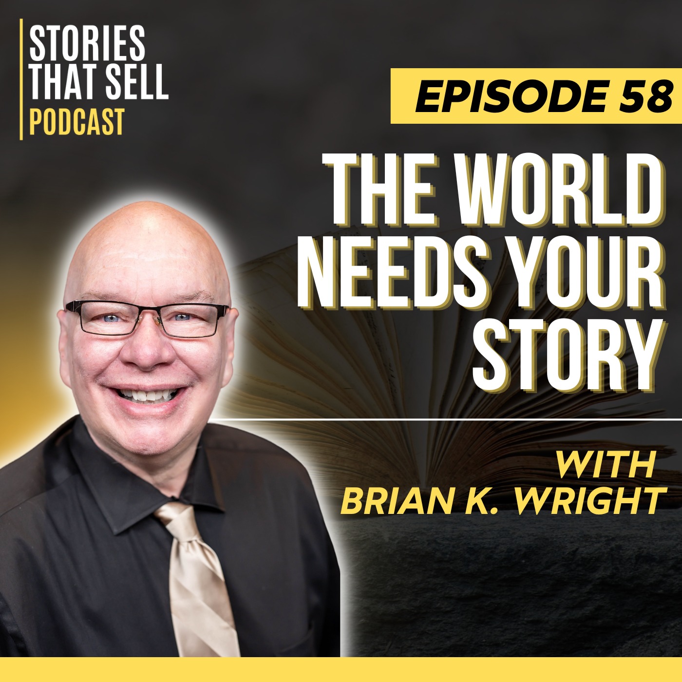 Stories That Sell Podcast 58: The World Needs Your Story with Brian K. Wright