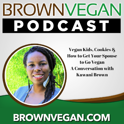 26. Vegan Kids, Cookies & Helping Your Spouse Go Vegan | A Conversation with Kawani Brown