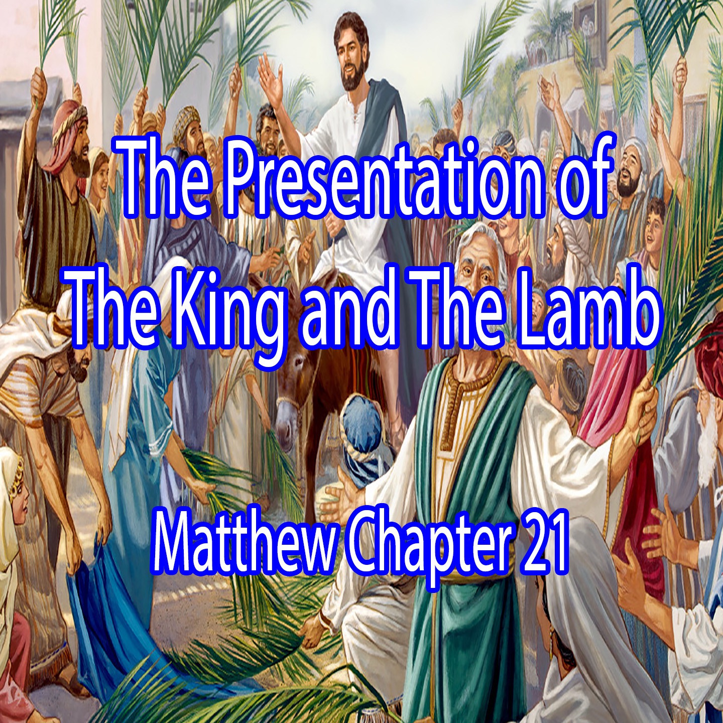 The Presentation of the King and the Lamb - Matthew Chapter 21 episode artwork