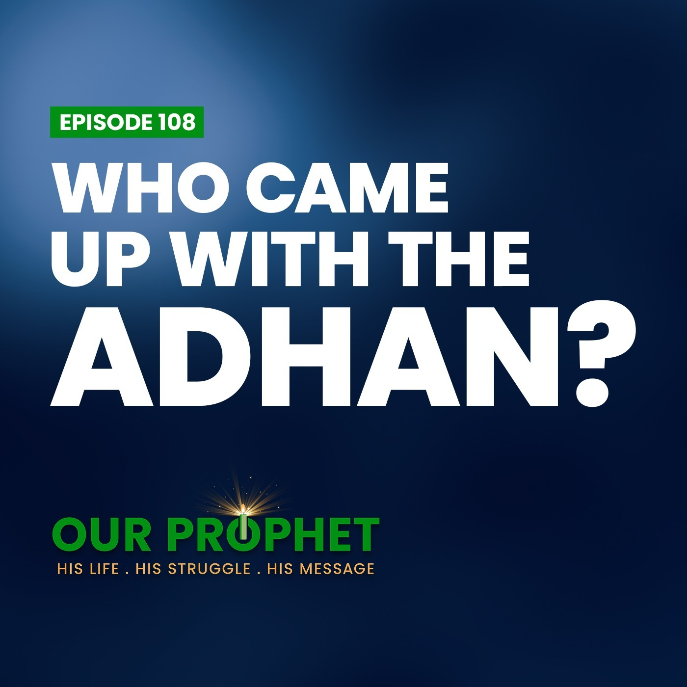 Ep 108: The Origin of the Adhan and Salah (Salat) | #OurProphet episode artwork