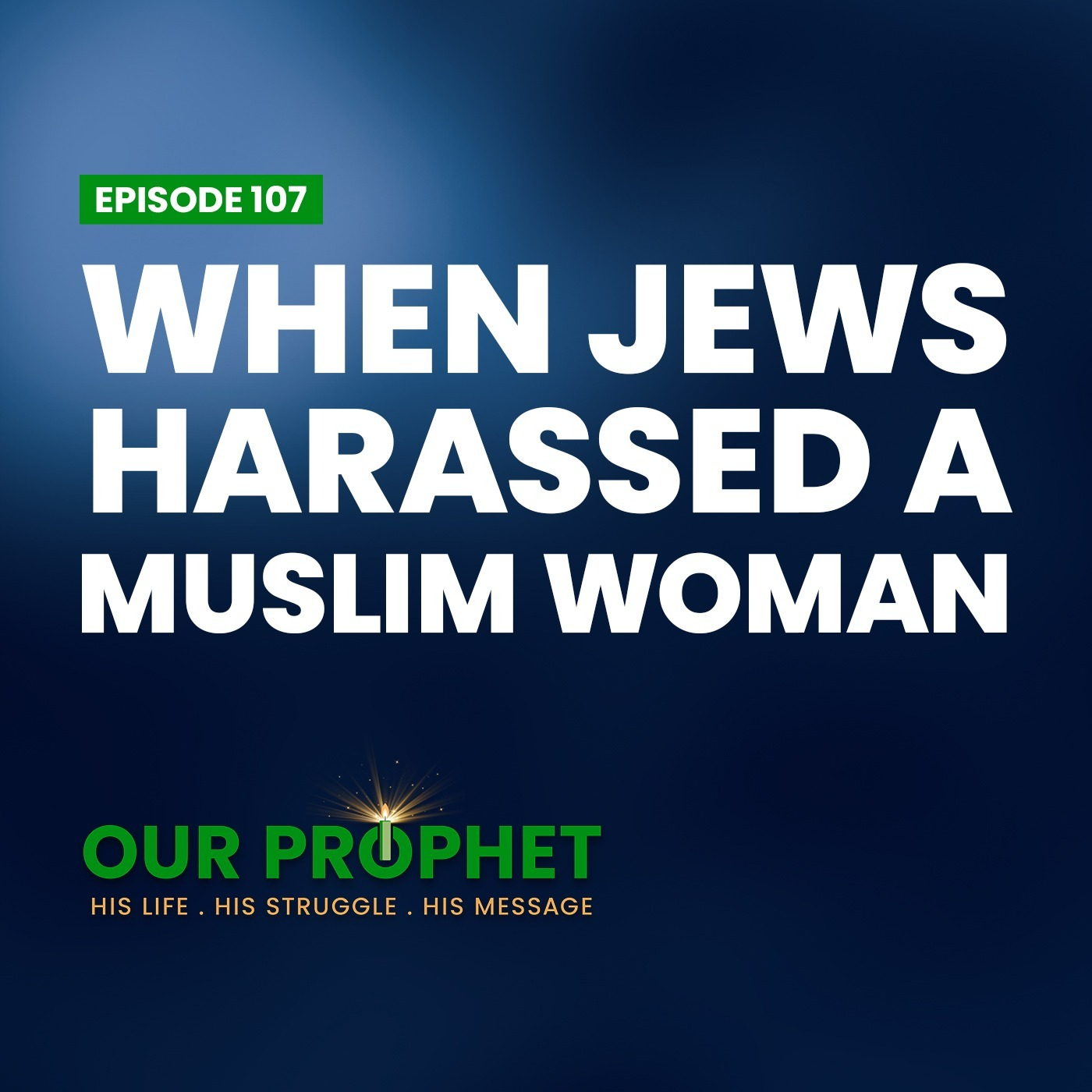 Ep 107: Exile of Banu Qaynuqa and Prophet's Mercy for Jews | #OurProphet episode artwork