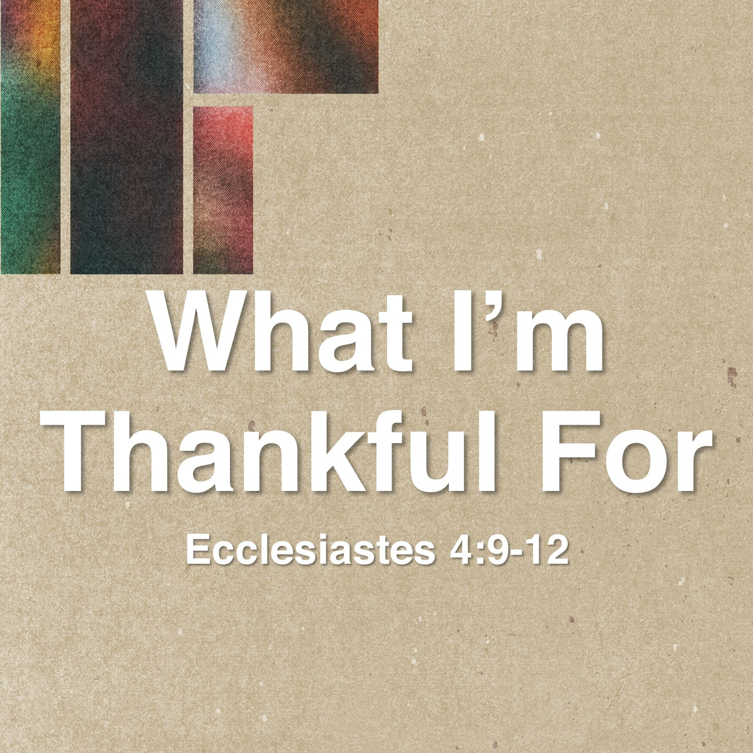 Oct 28  What I'm Thankful For (Ecclesiastes 4:9-12) episode artwork