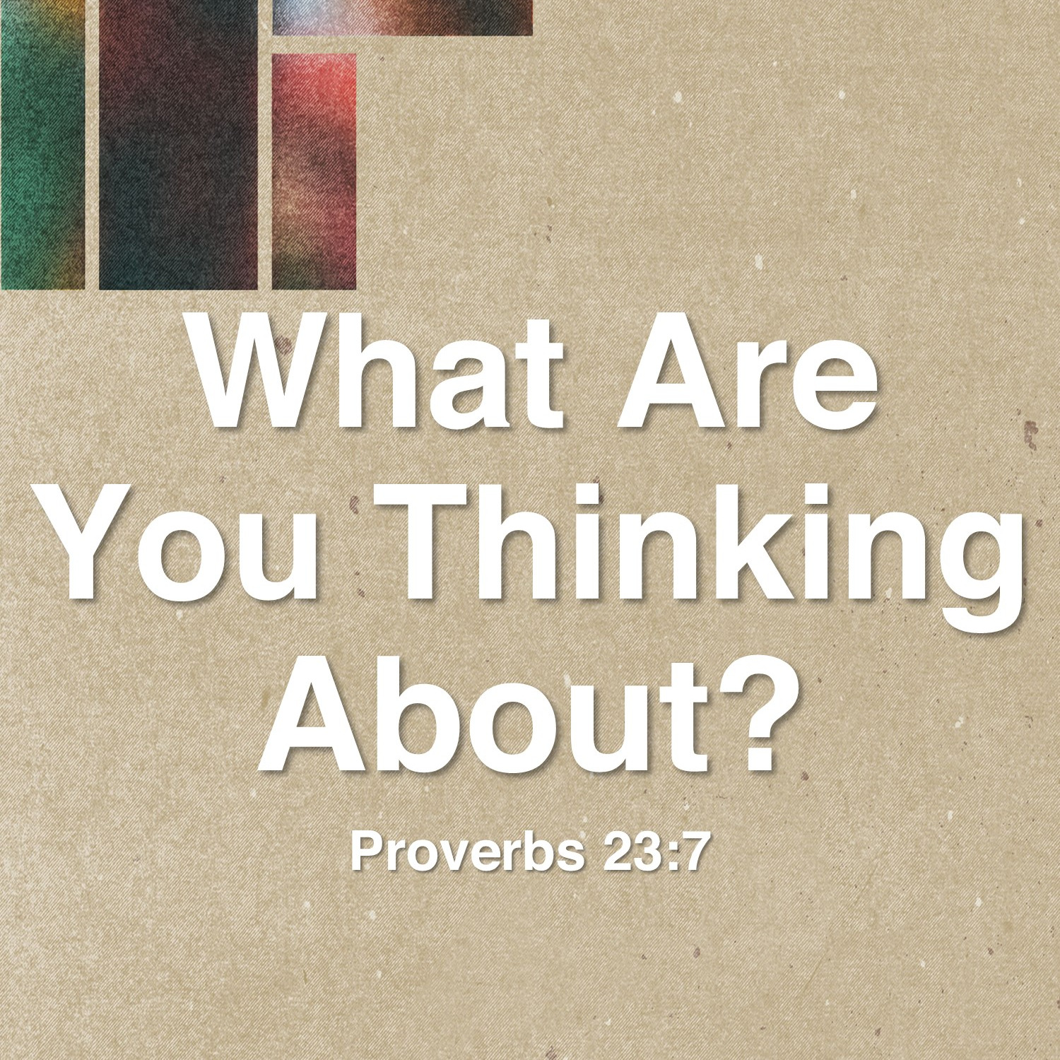 Oct 26  What Are You Thinking About? (Proverbs 23:7) episode artwork