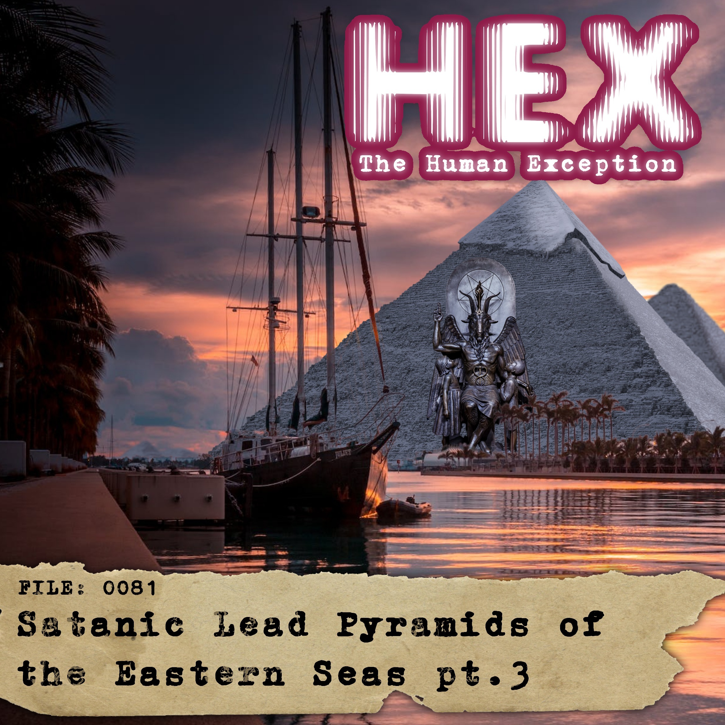 HEX - File 0081 - Satanic Lead Pyramids of the Eastern Seas - Pt.3