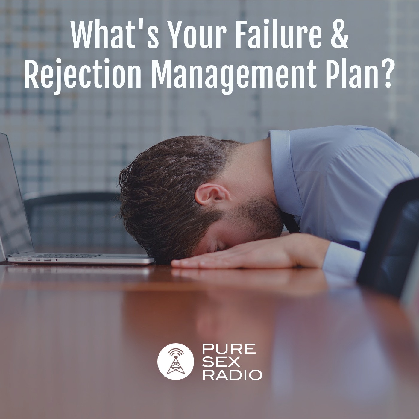 What’s Your Failure and Rejection Management Plan?