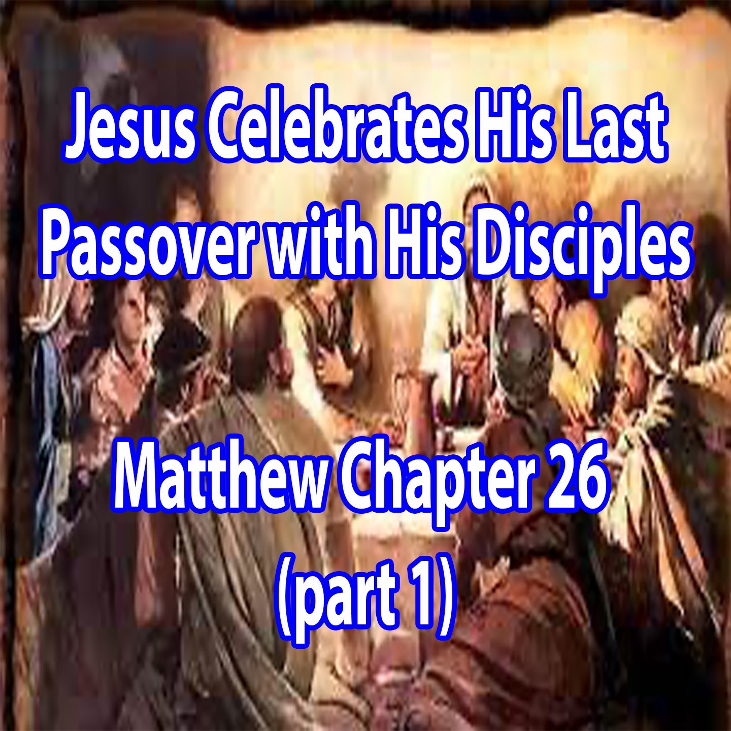 Jesus Celebrates His Last Passover With His Disciples - Matthew Chapter 26 (part 1) episode artwork