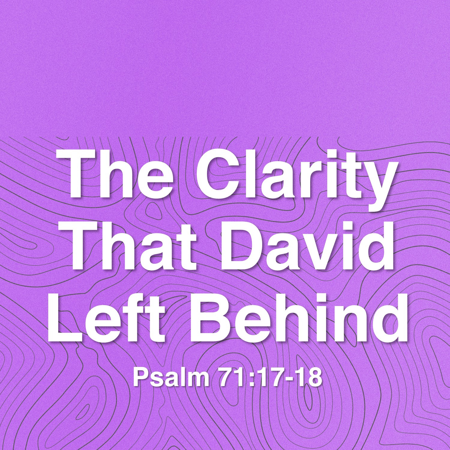 Nov 4   The Clarity That David Left Behind (Psalm 71:17-18) episode artwork